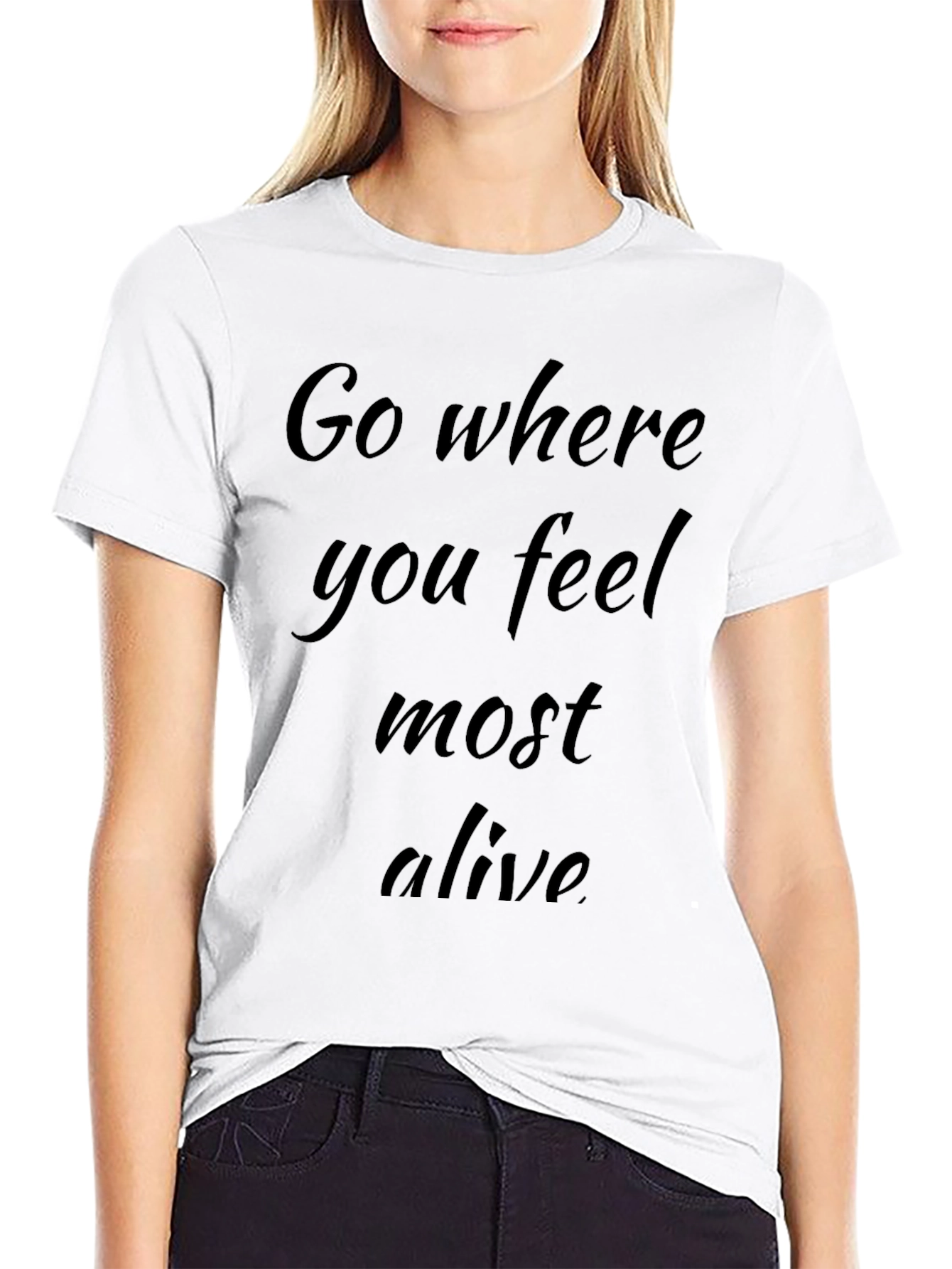 Inspirational Black T-Shirt - Go Where You Feel Alive