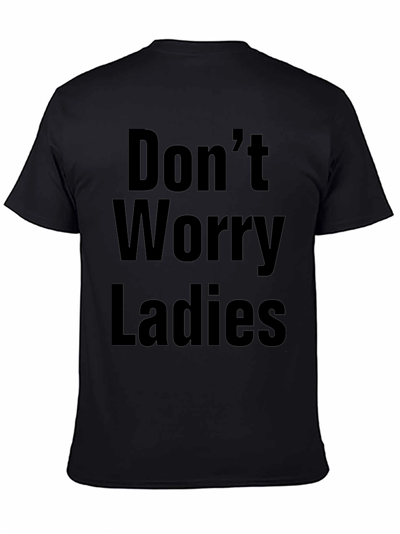 Dont Worry Ladies Funny Black T-Shirt
