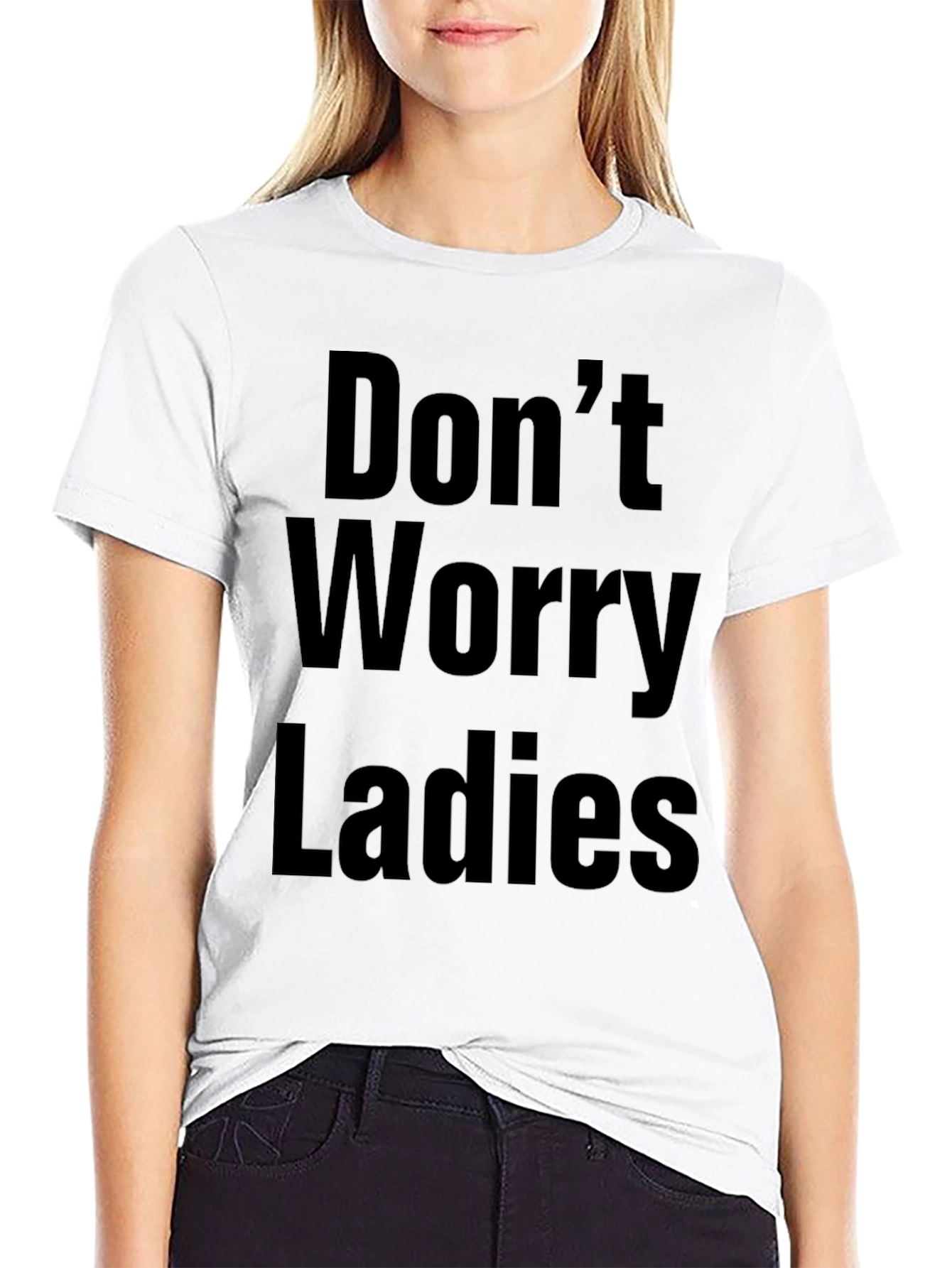 Dont Worry Ladies Funny Black T-Shirt