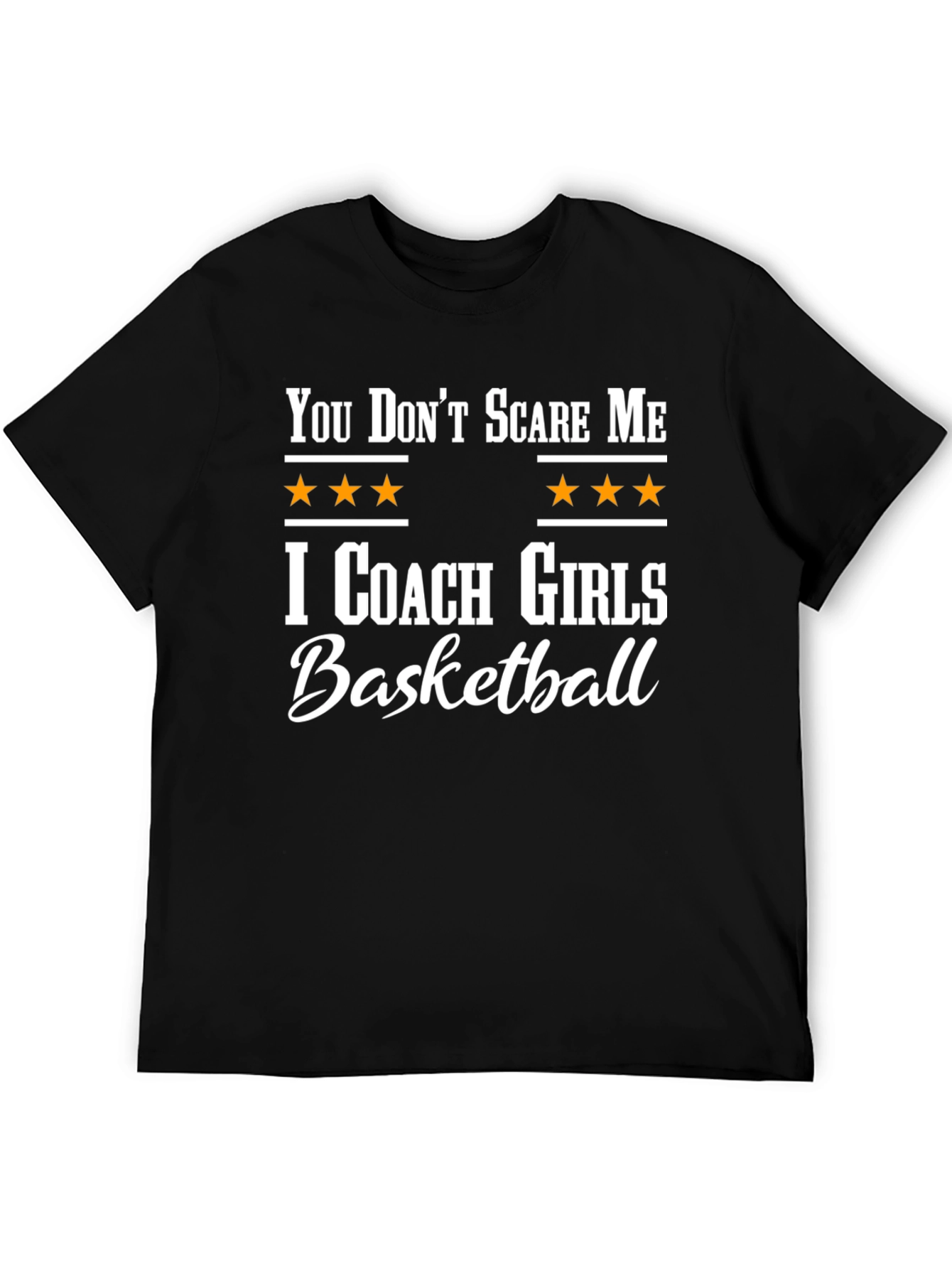 You Dont Scare Me I Coach Girls Basketball T-Shirt
