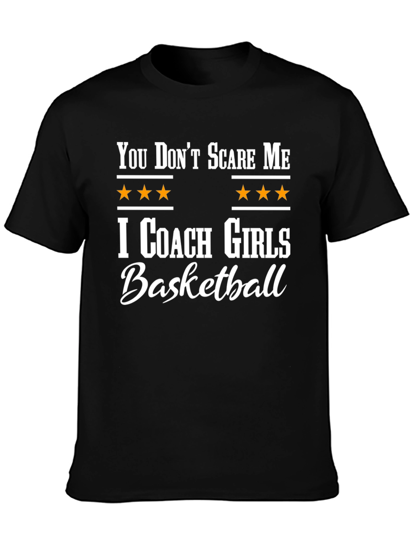 You Dont Scare Me I Coach Girls Basketball T-Shirt
