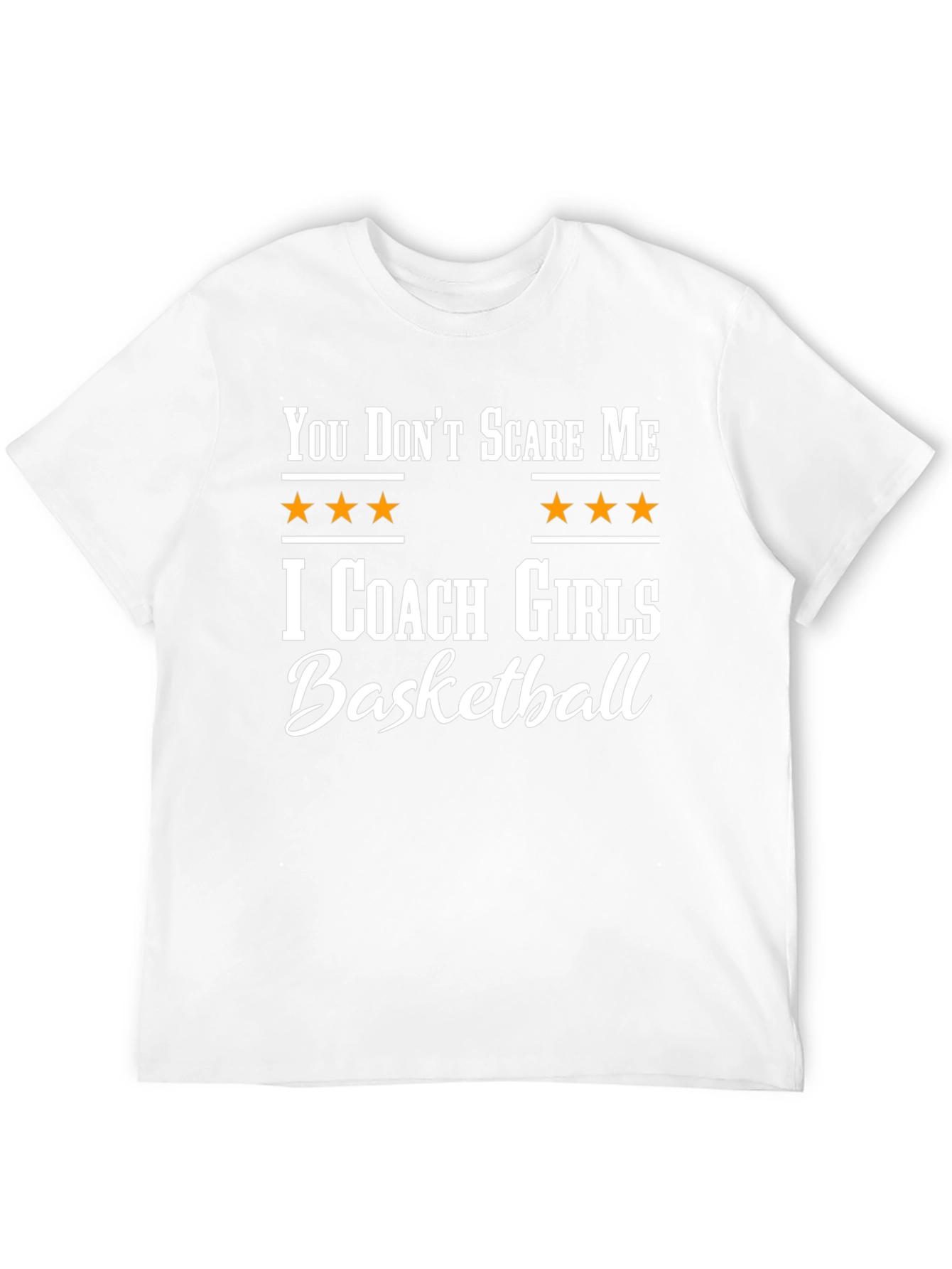 You Dont Scare Me I Coach Girls Basketball T-Shirt