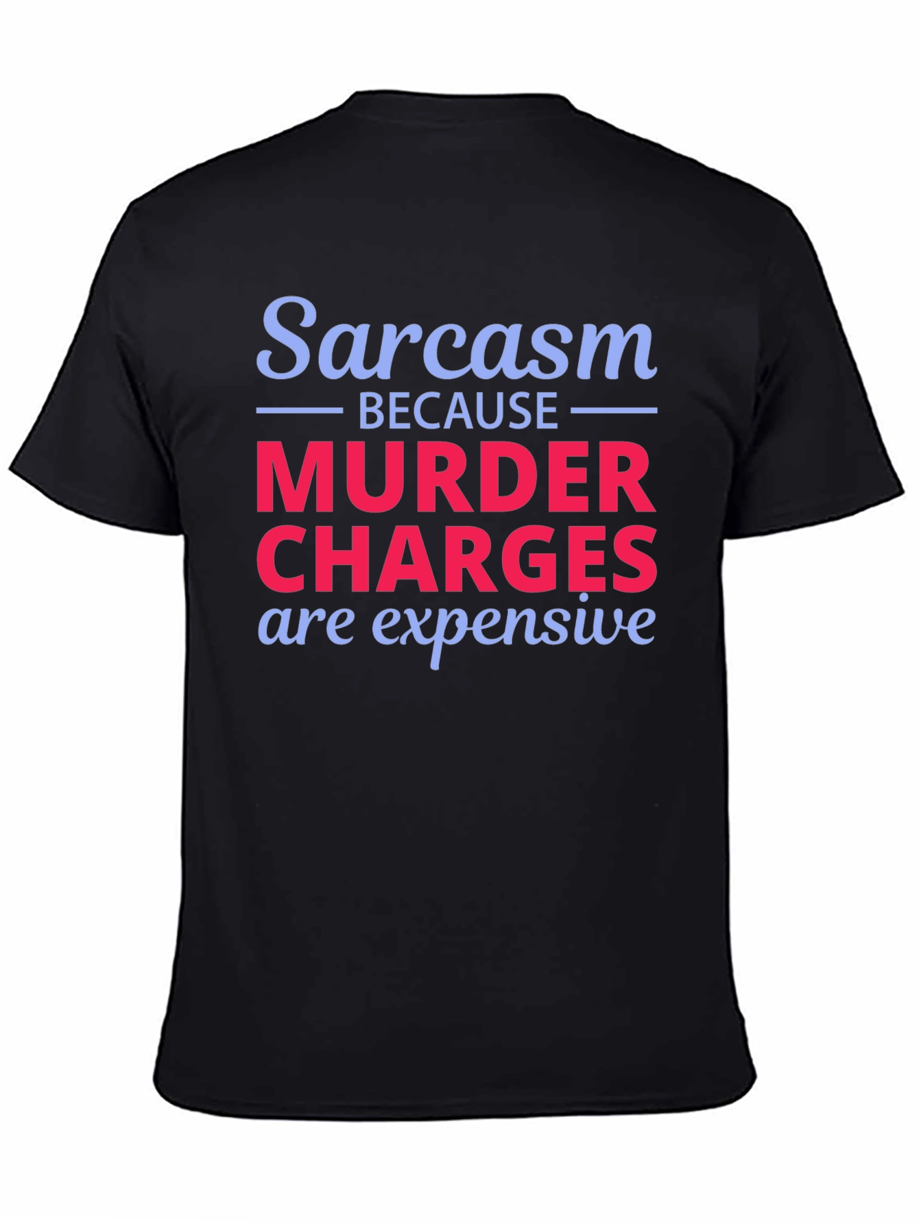 Sarcasm Murder Charges Funny Graphic T-Shirt