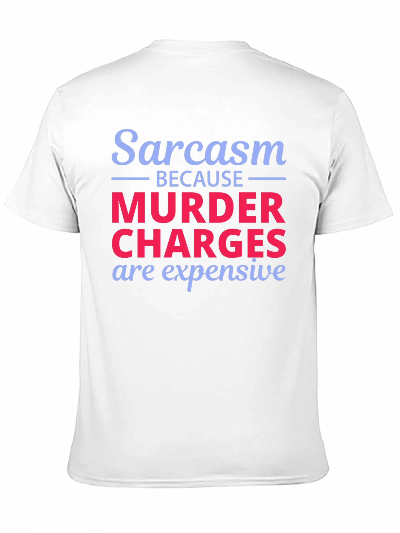 Sarcasm Murder Charges Funny Graphic T-Shirt