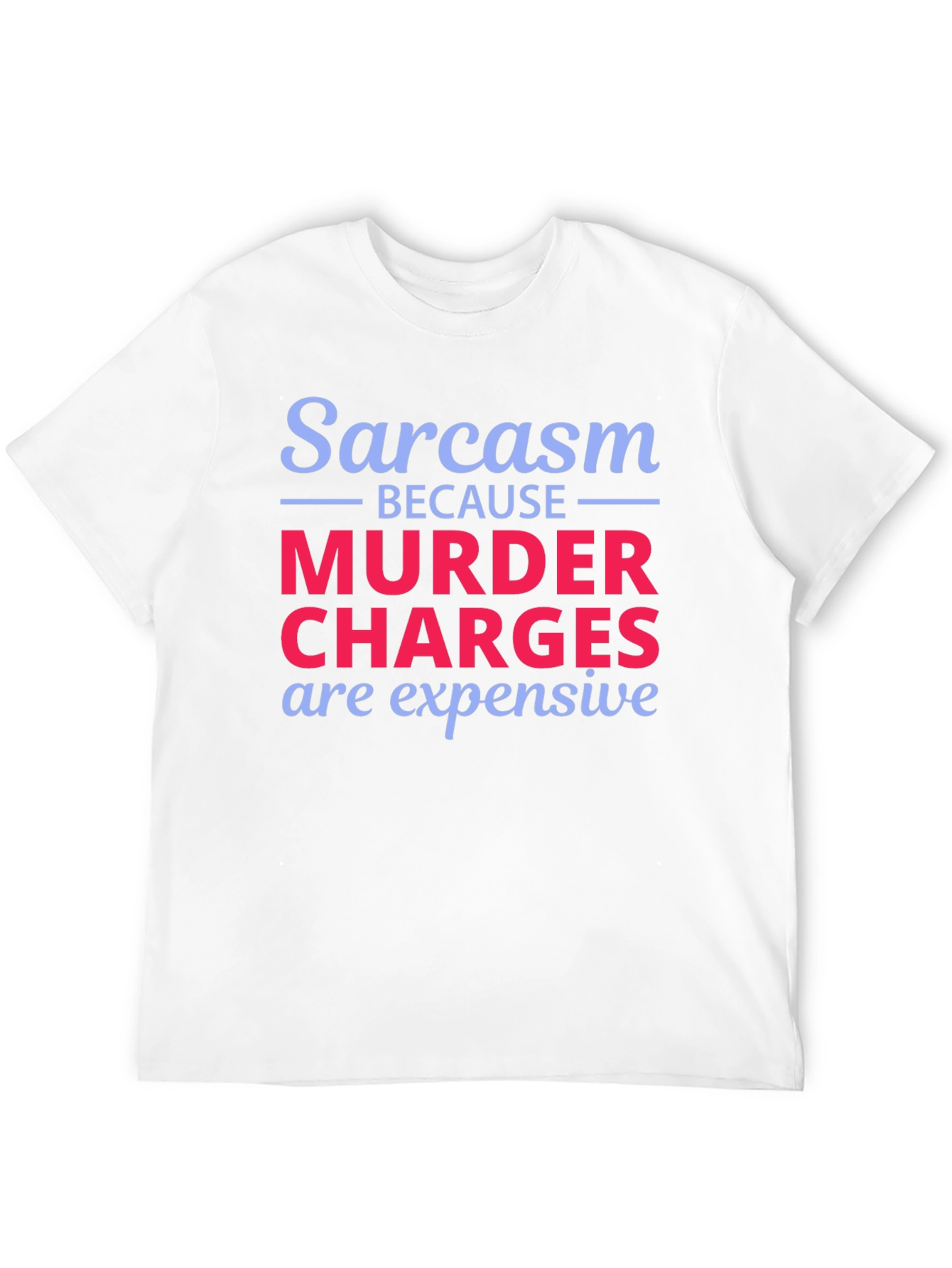 Sarcasm Murder Charges Funny Graphic T-Shirt