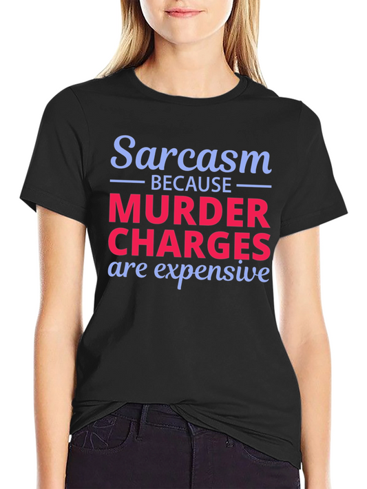 Sarcasm Murder Charges Funny Graphic T-Shirt