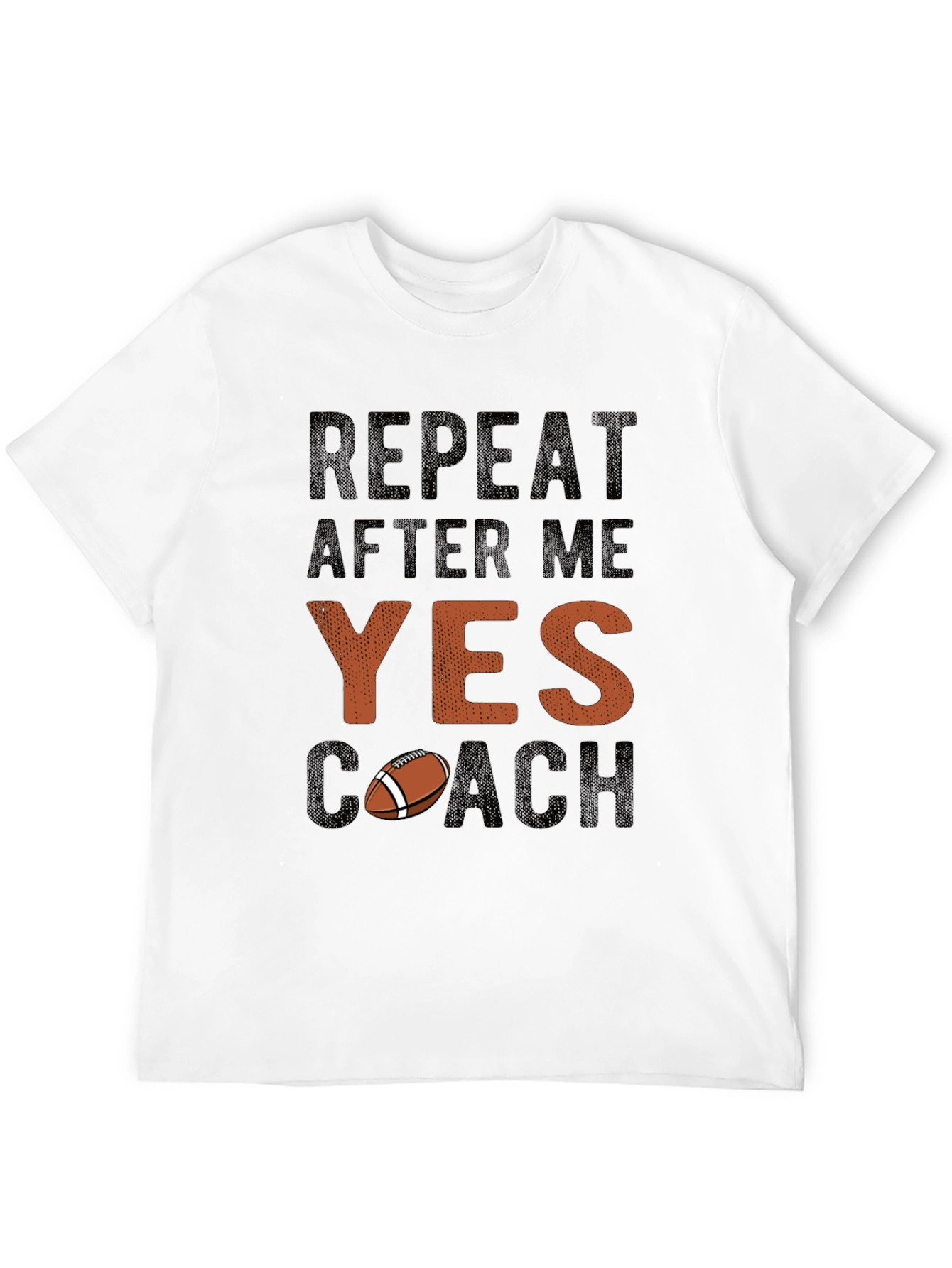 Repeat After Me YES Coach Football T-Shirt