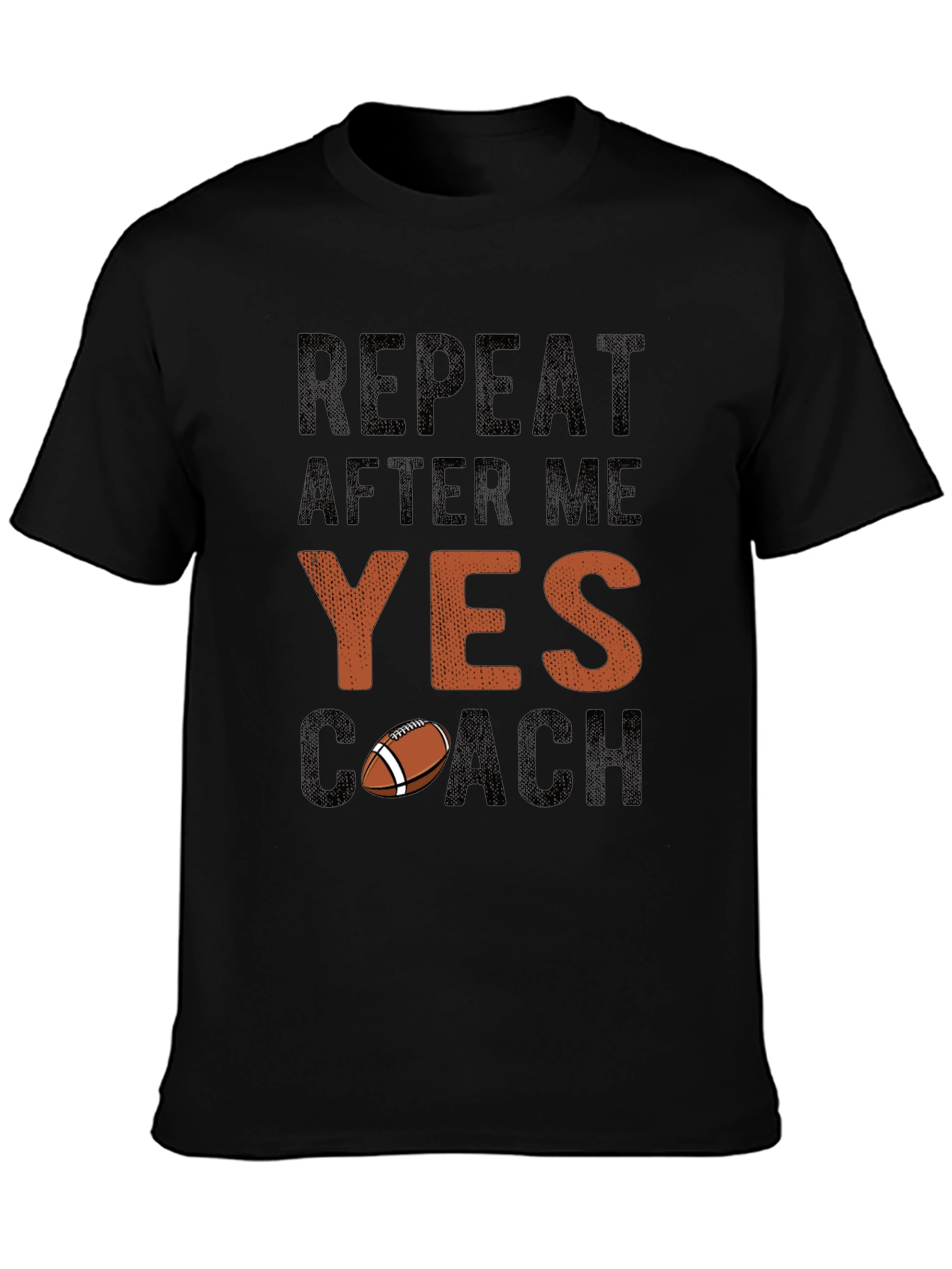 Repeat After Me YES Coach Football T-Shirt