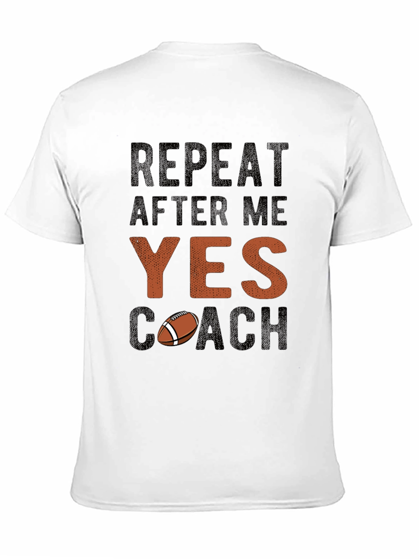 Repeat After Me YES Coach Football T-Shirt