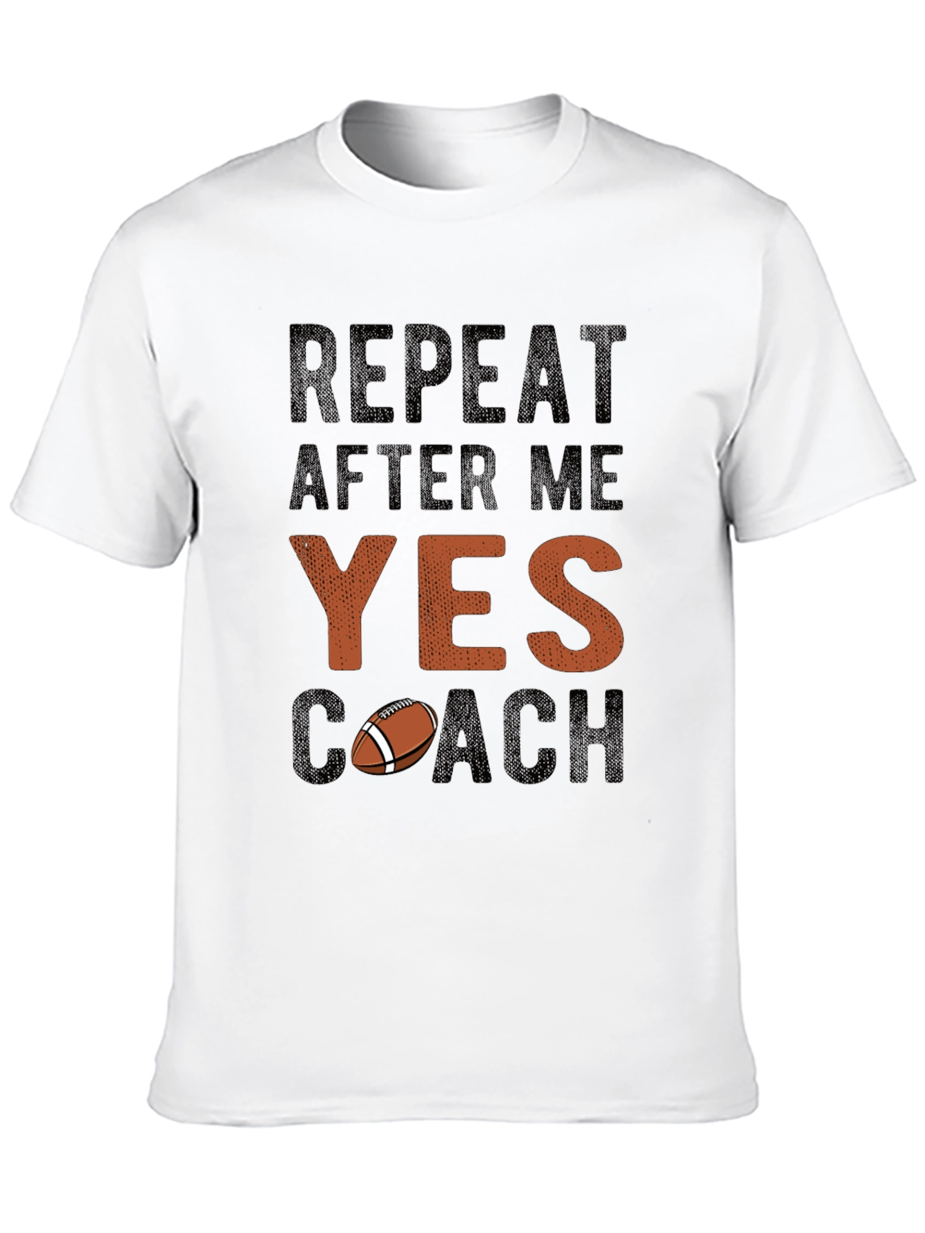 Repeat After Me YES Coach Football T-Shirt