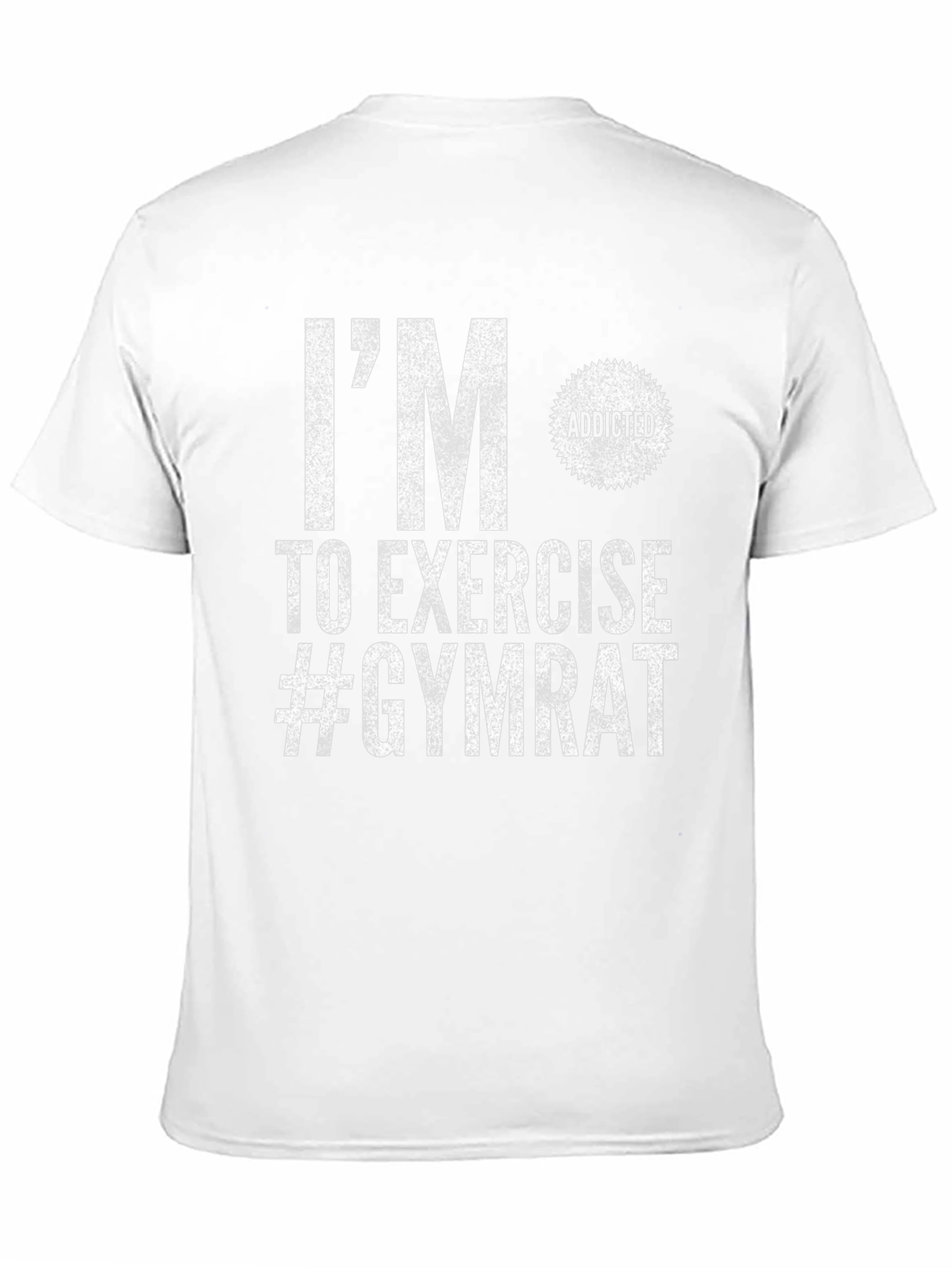 Gym Rat T-Shirt: Im Addicted to Exercise!
