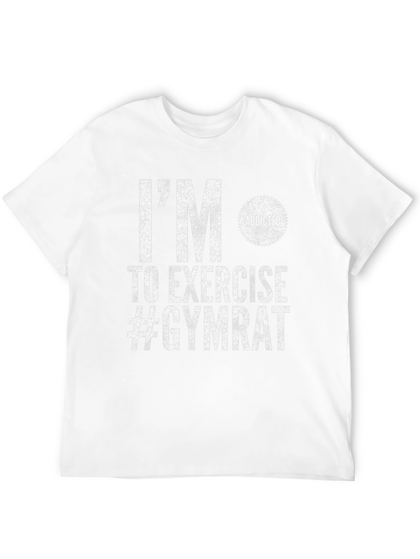 Gym Rat T-Shirt: Im Addicted to Exercise!