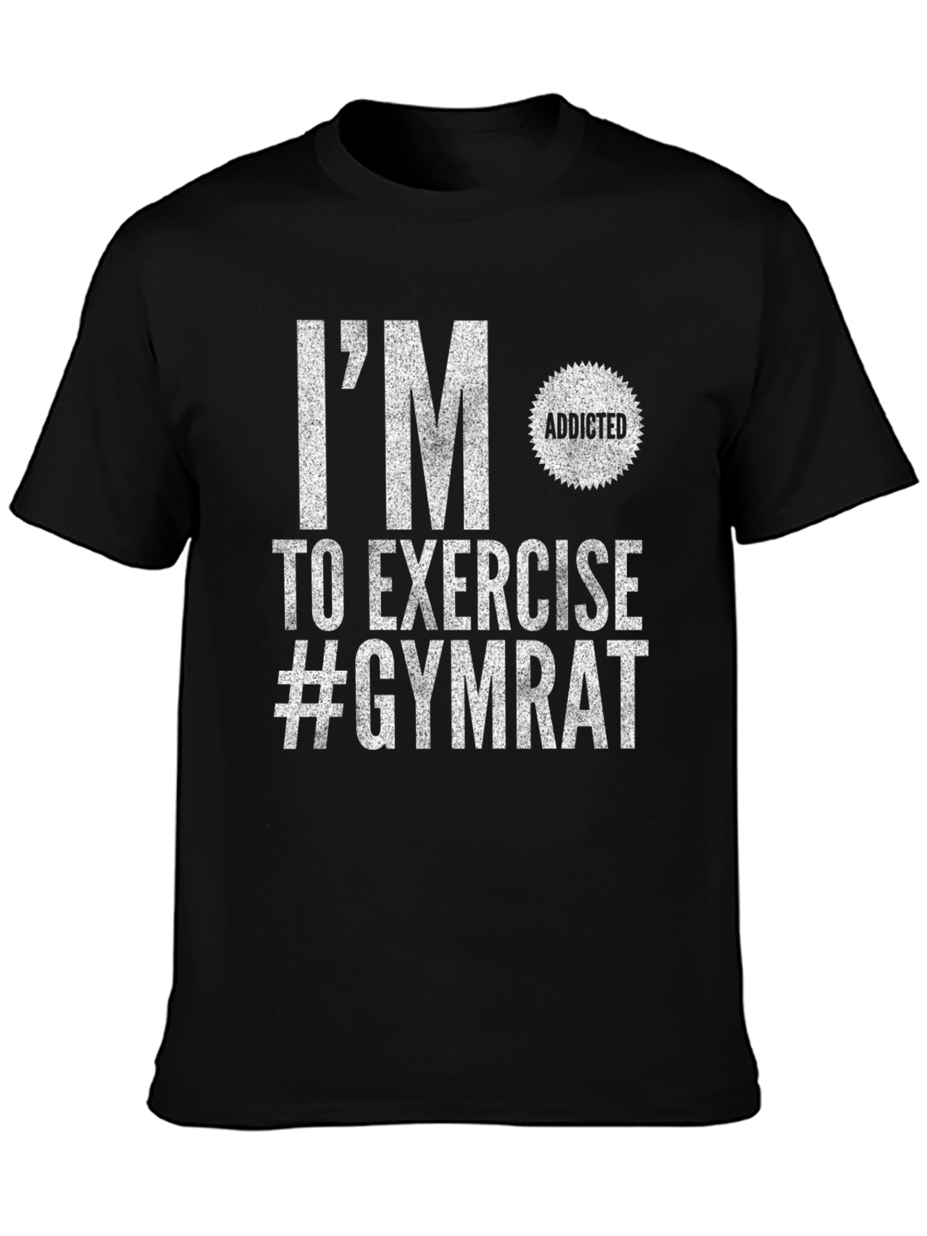 Gym Rat T-Shirt: Im Addicted to Exercise!