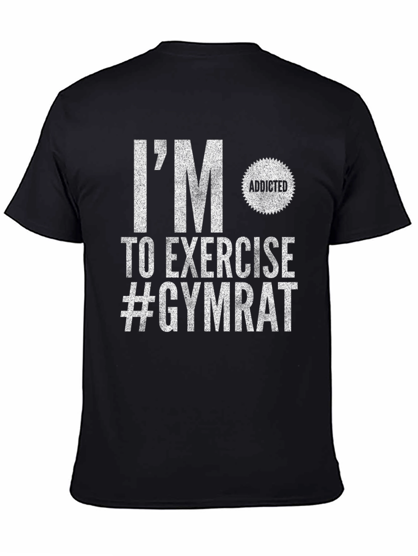 Gym Rat T-Shirt: Im Addicted to Exercise!