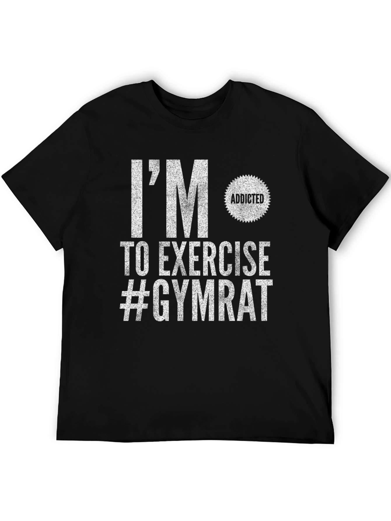 Gym Rat T-Shirt: Im Addicted to Exercise!