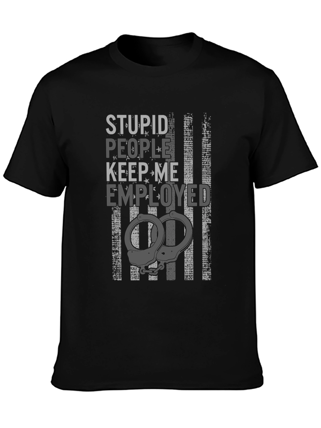 Stupid People Keep Me Employed Graphic T-Shirt