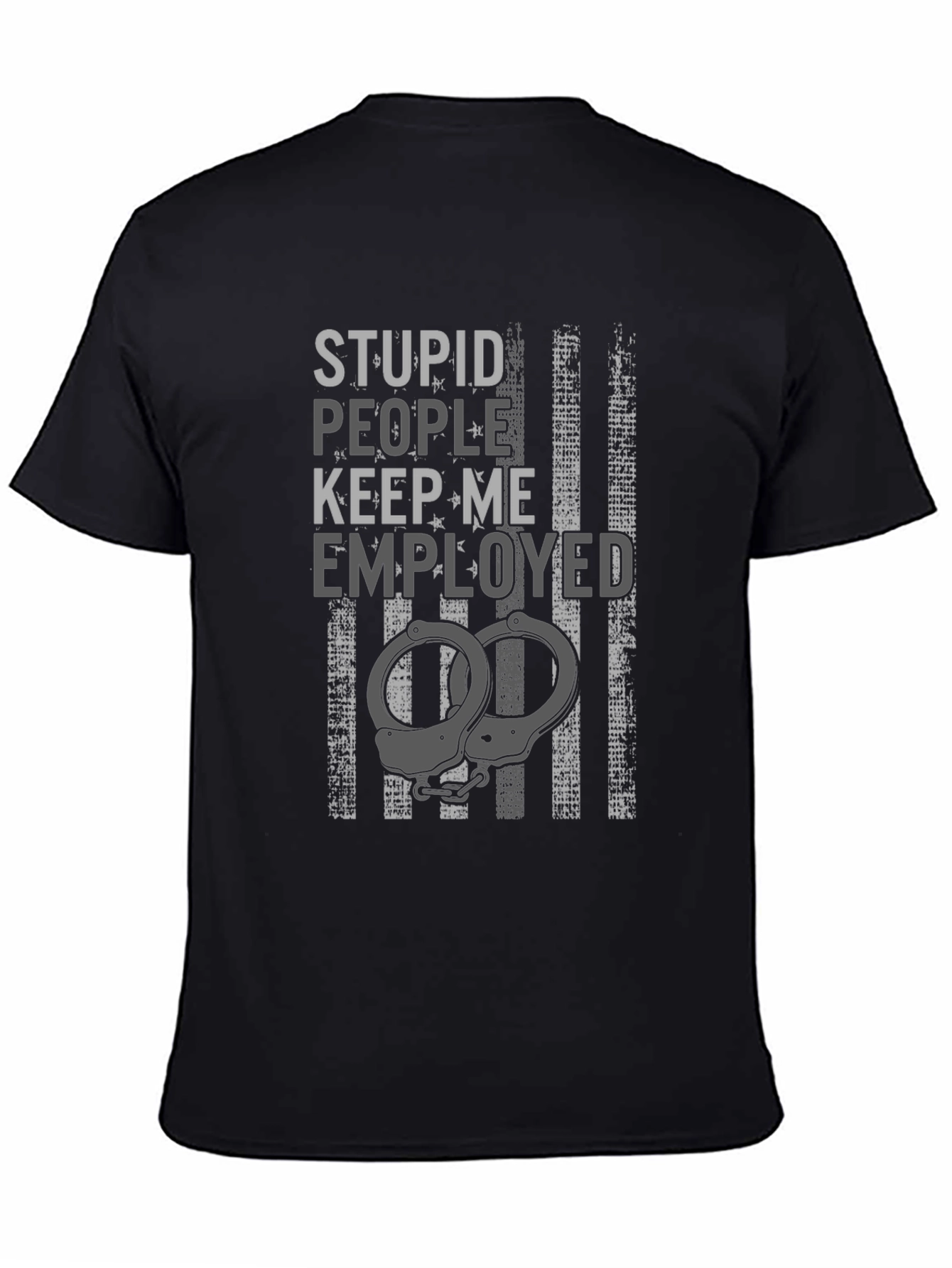 Stupid People Keep Me Employed Graphic T-Shirt
