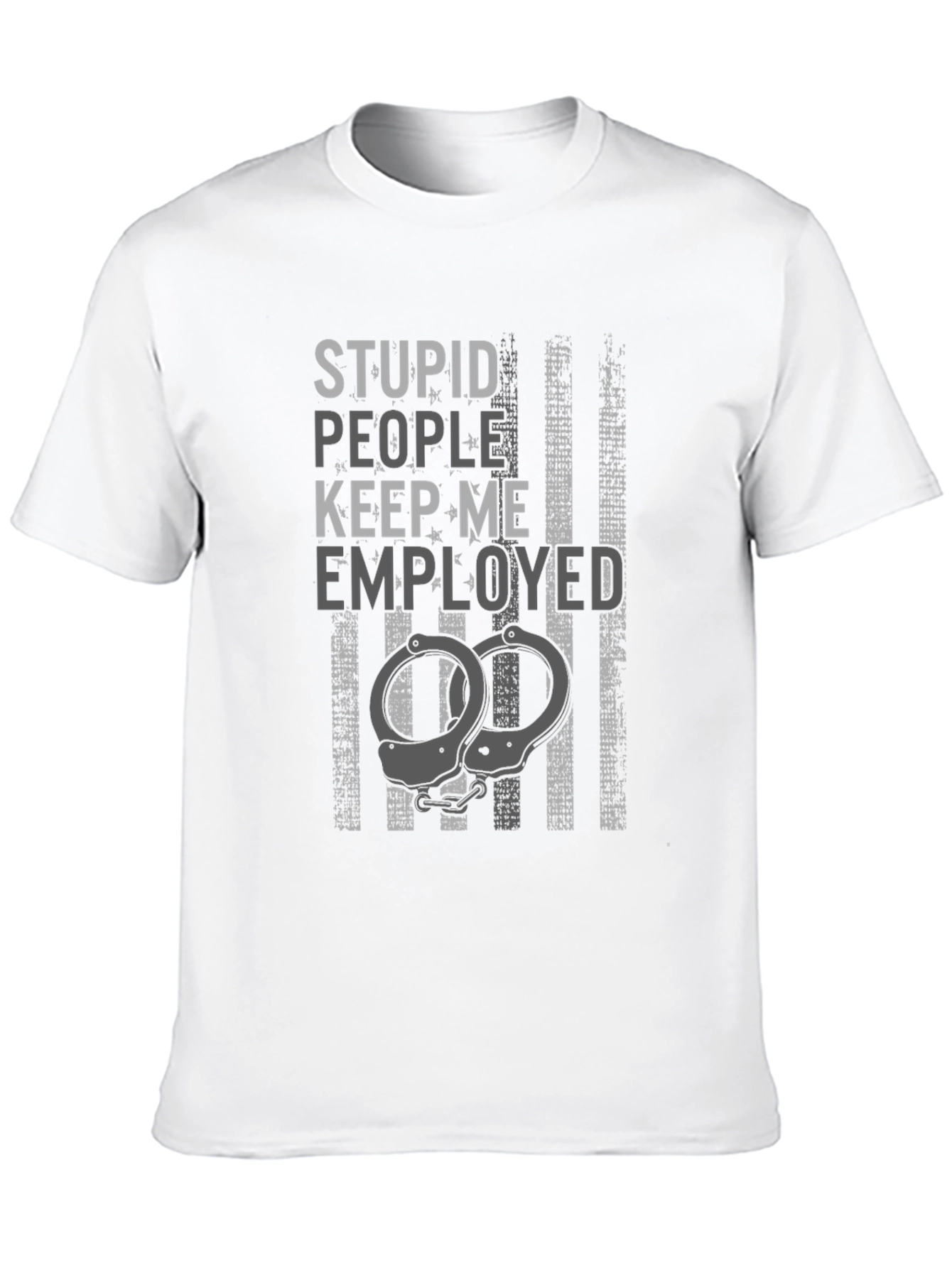Stupid People Keep Me Employed Graphic T-Shirt