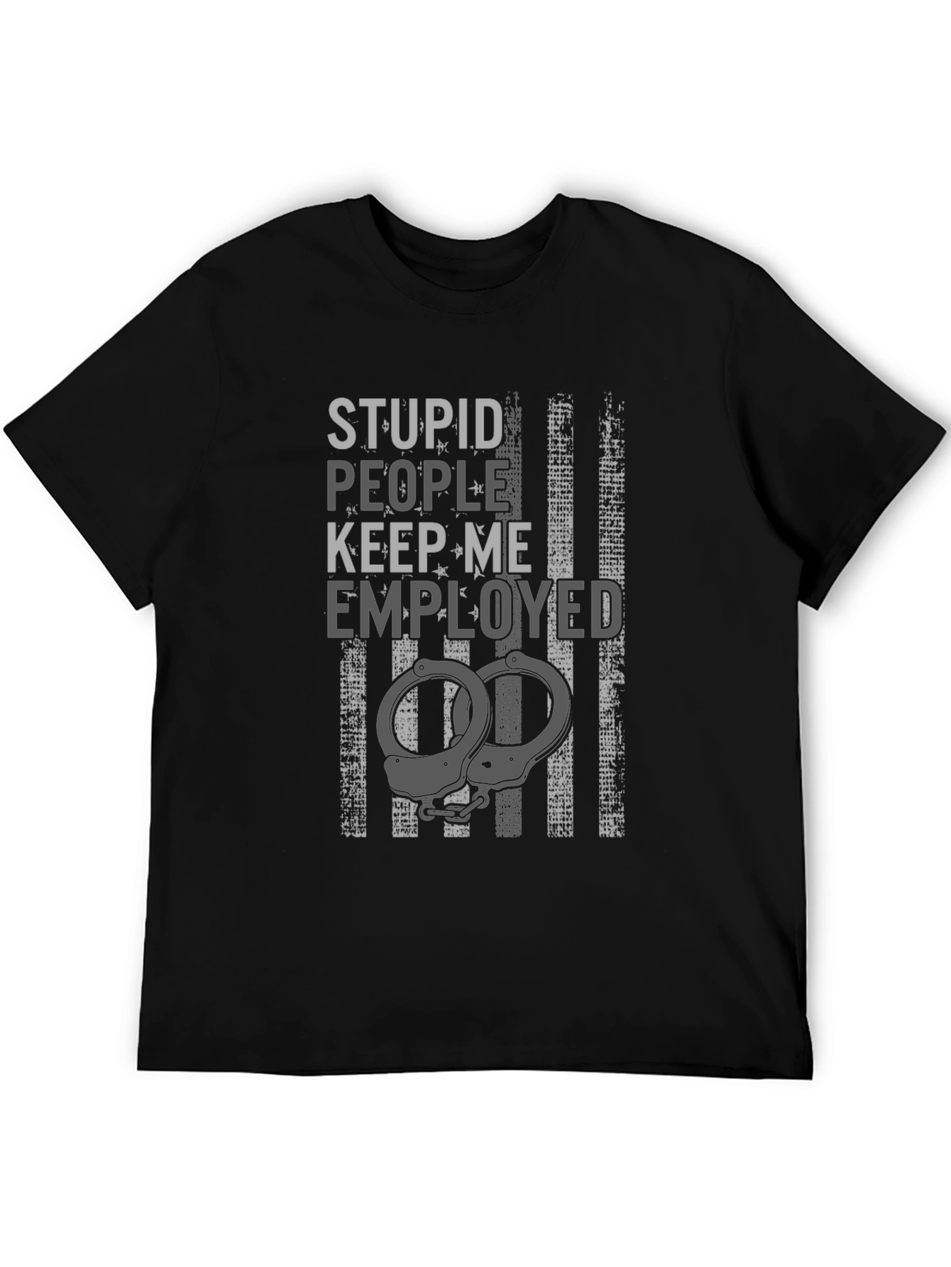Stupid People Keep Me Employed Graphic T-Shirt
