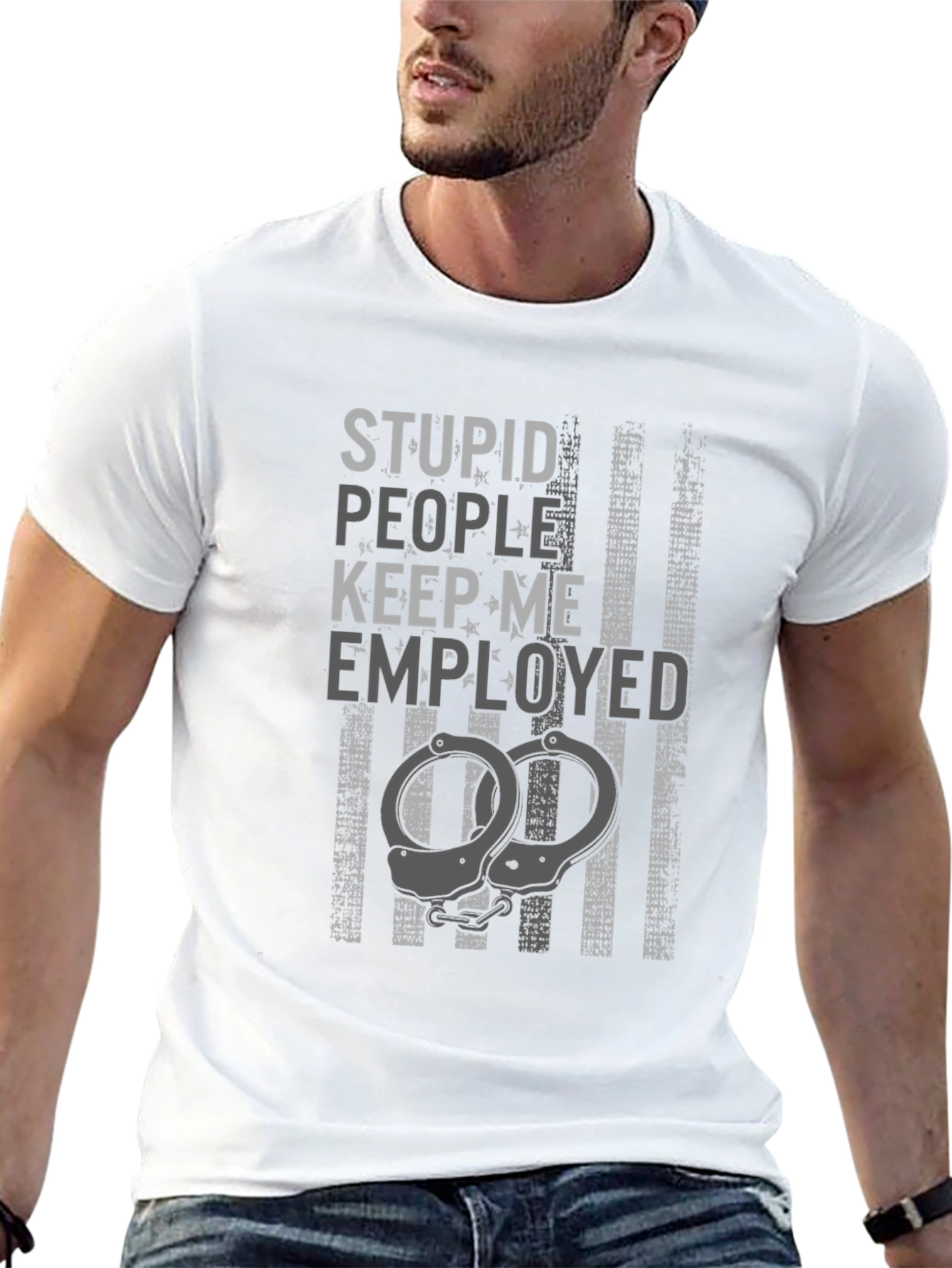 Stupid People Keep Me Employed Graphic T-Shirt