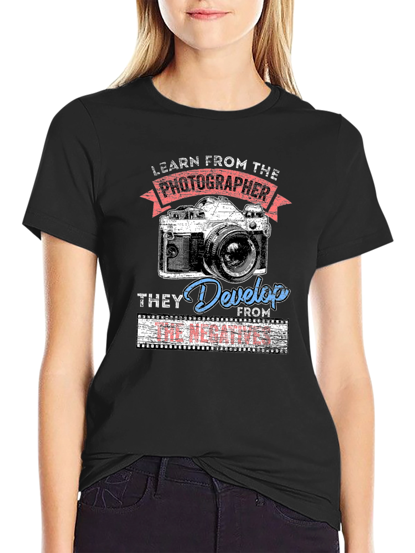 Photographers Wisdom T-Shirt - They Develop From The Negatives