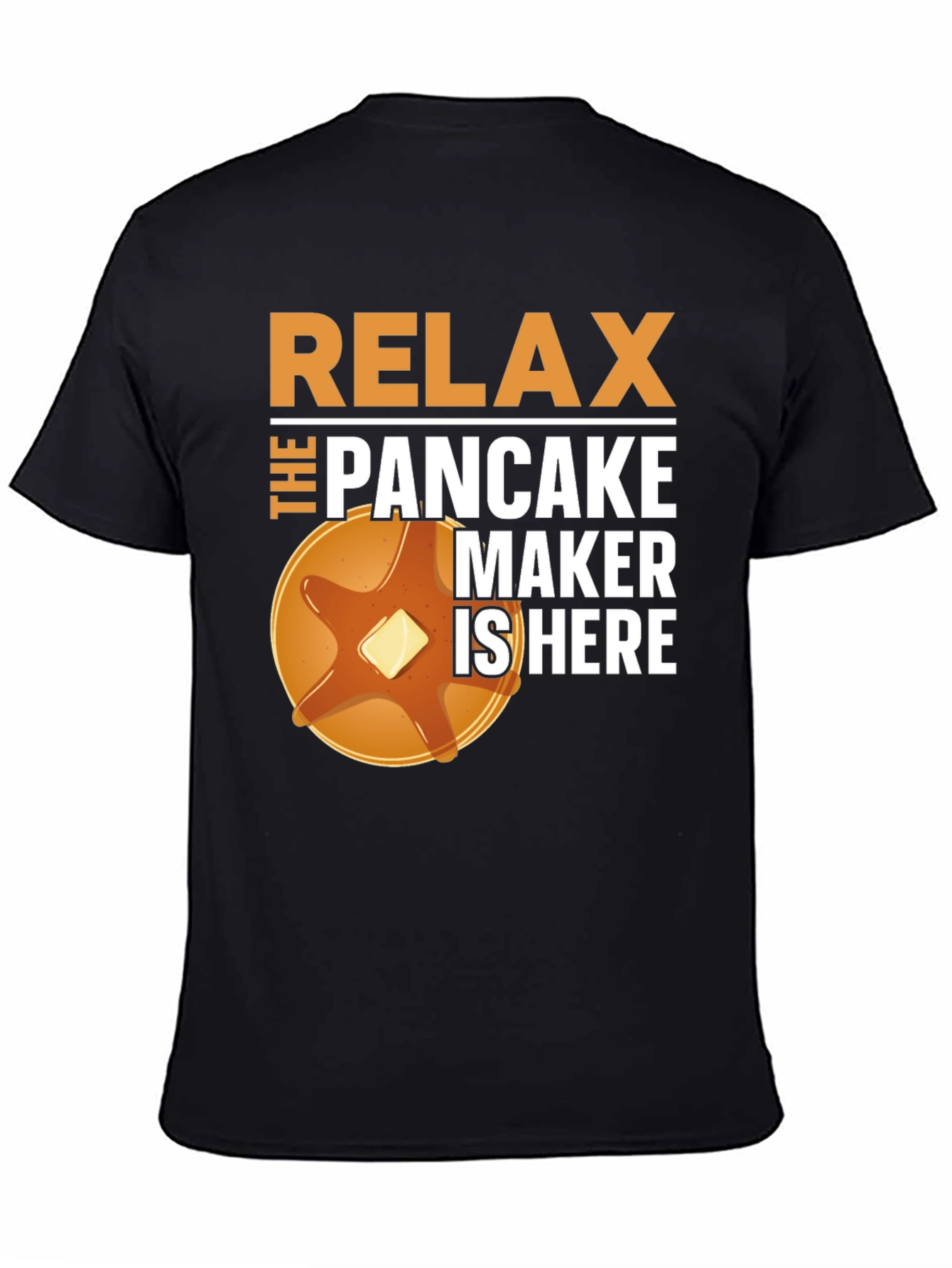 Relax the Pancake Maker is Here T-Shirt