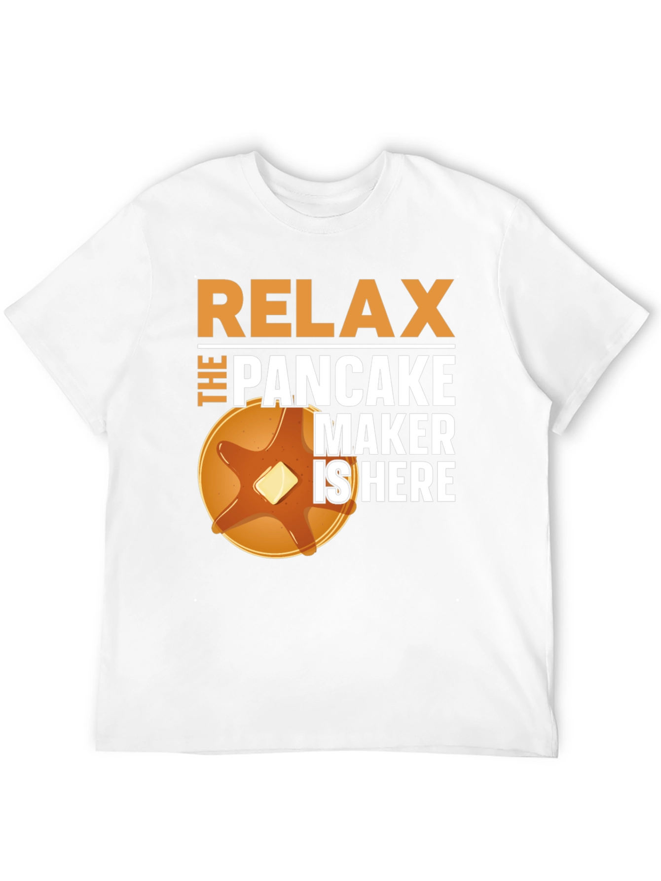 Relax the Pancake Maker is Here T-Shirt