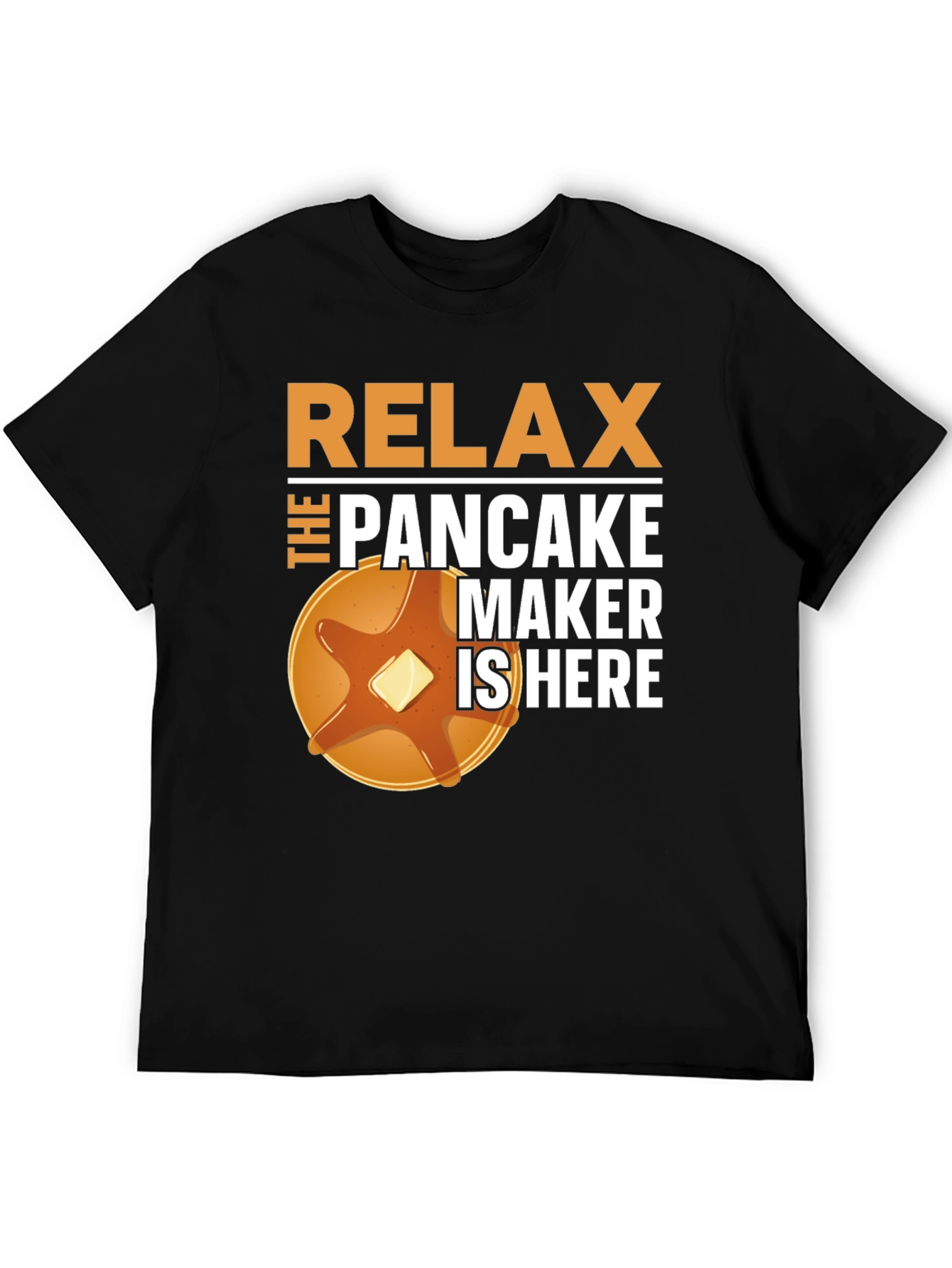 Relax the Pancake Maker is Here T-Shirt