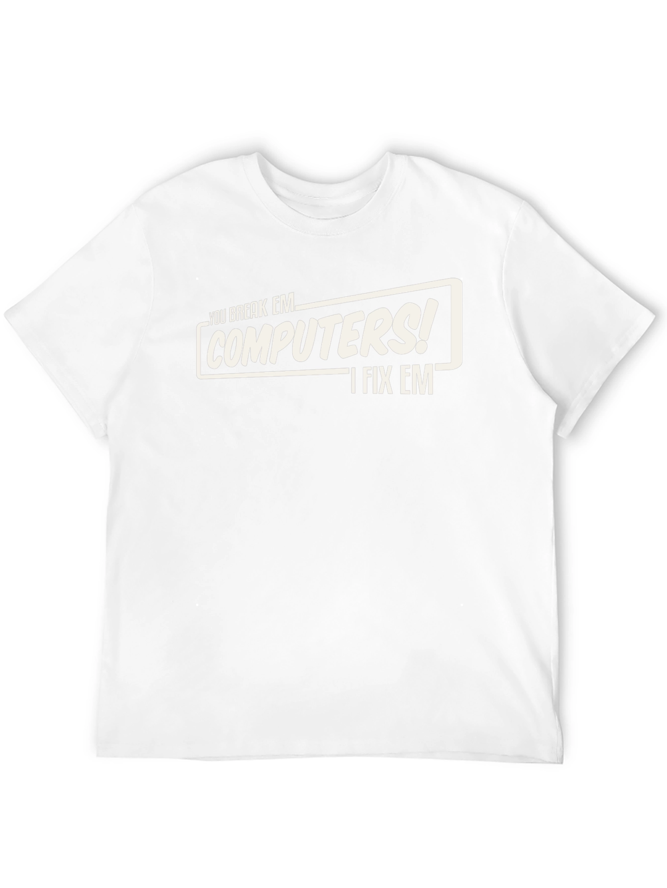 You Break Em Computers! I Fix Em T-Shirt