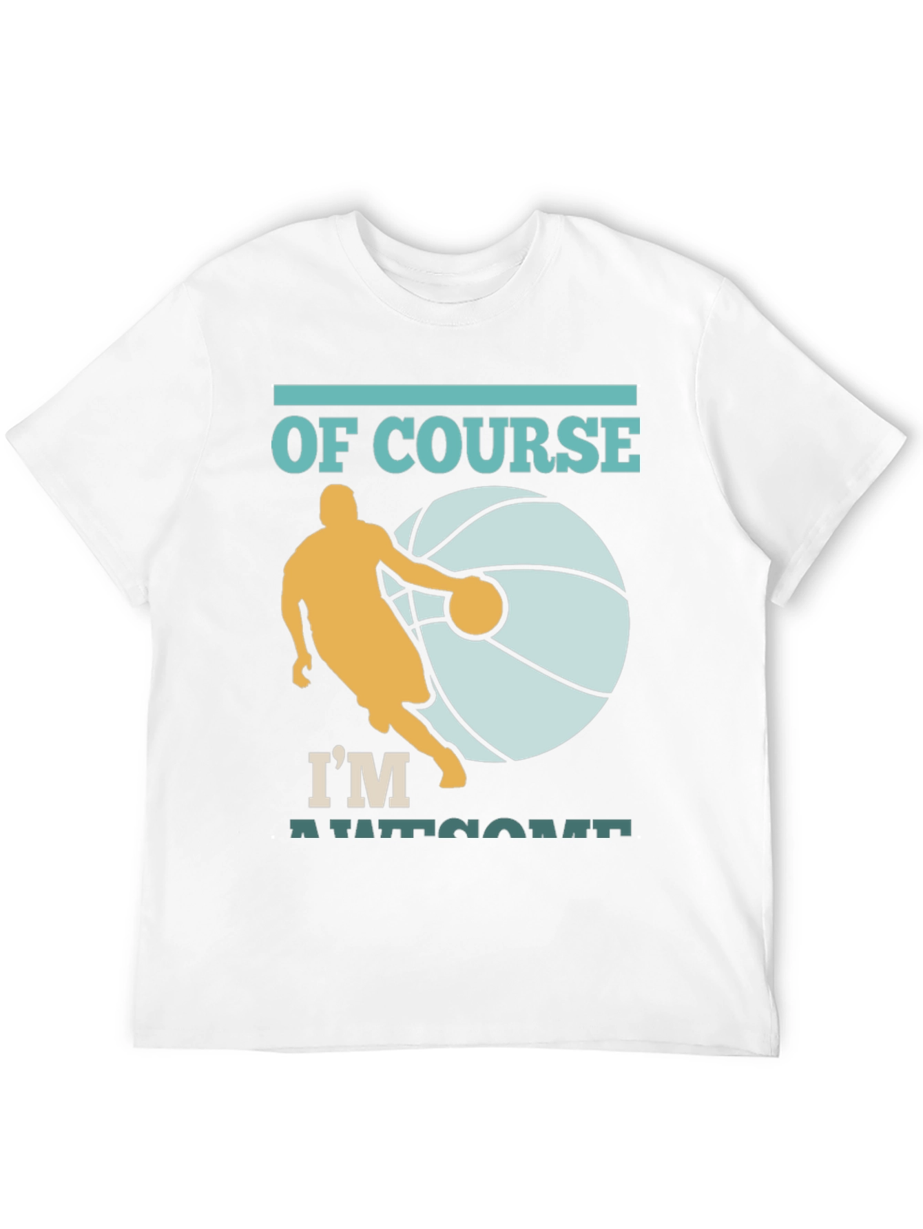 Basketball Player T-Shirt: Of Course Im Awesome