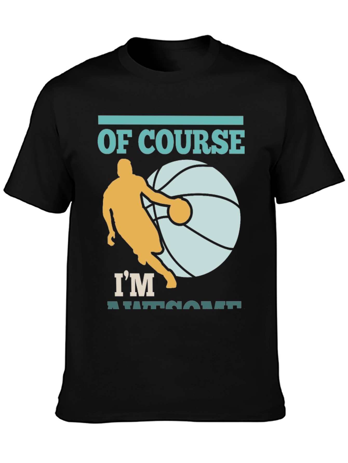 Basketball Player T-Shirt: Of Course Im Awesome