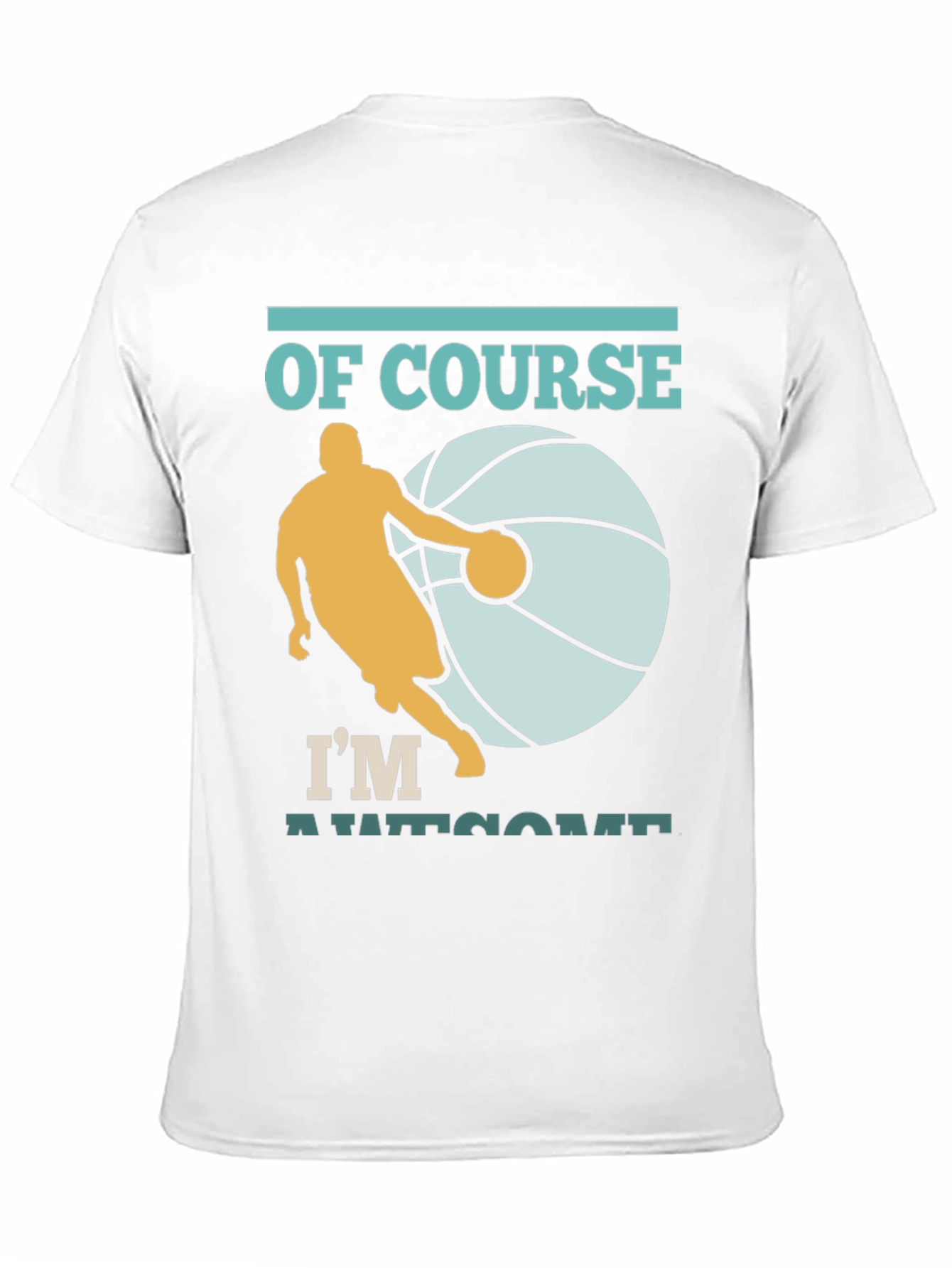 Basketball Player T-Shirt: Of Course Im Awesome