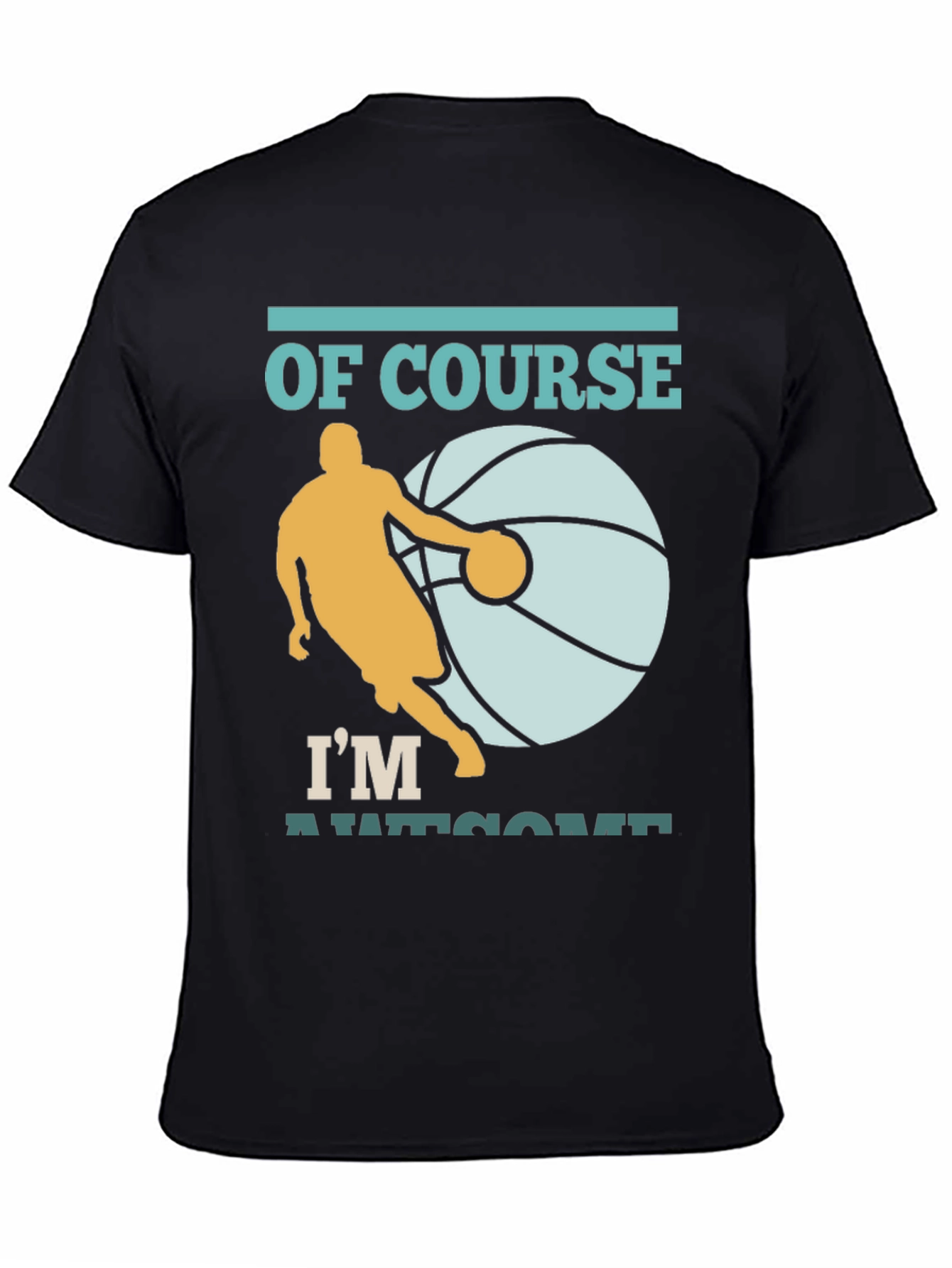 Basketball Player T-Shirt: Of Course Im Awesome