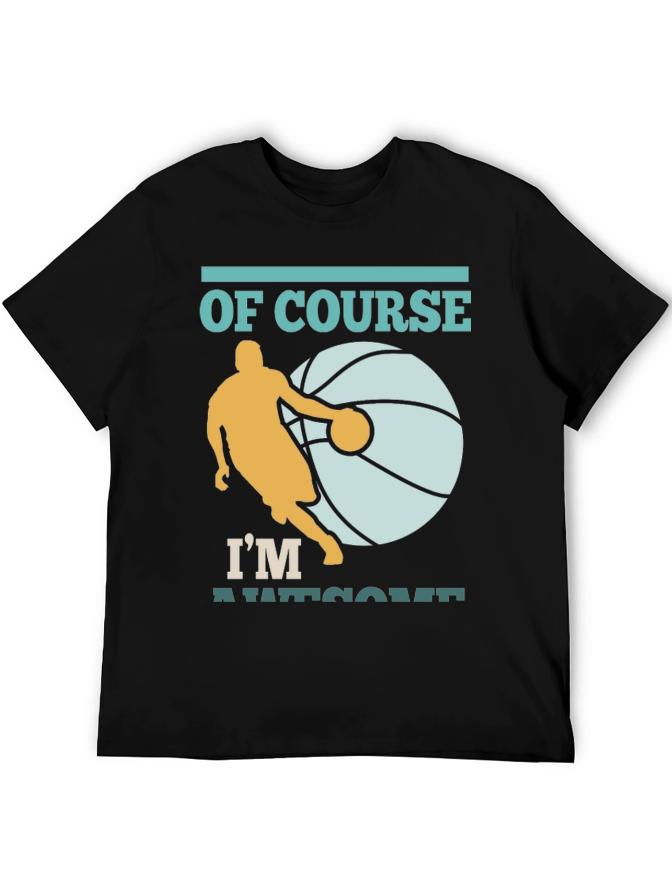 Basketball Player T-Shirt: Of Course Im Awesome