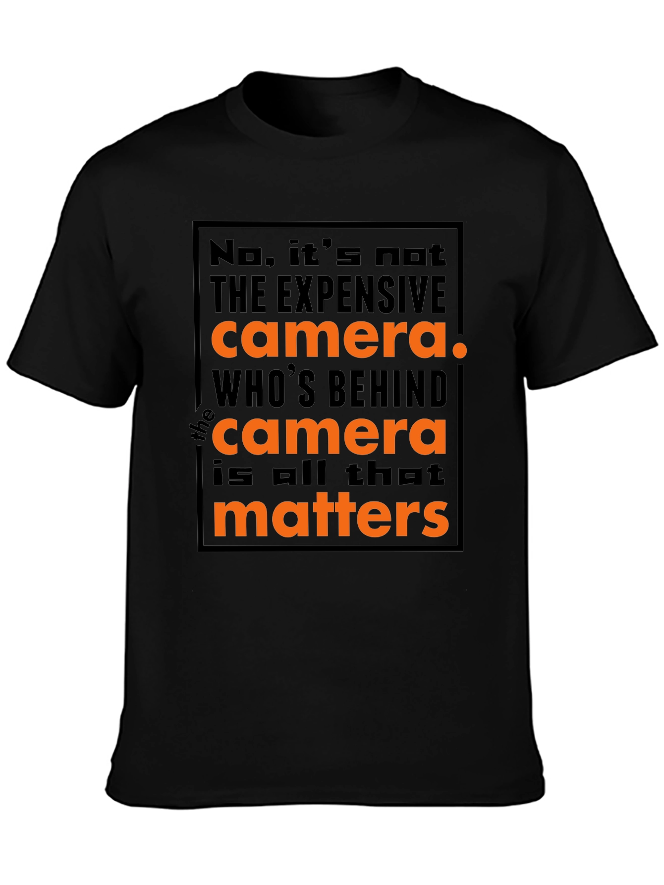 Photographers Motto T-Shirt: Its Not the Camera!