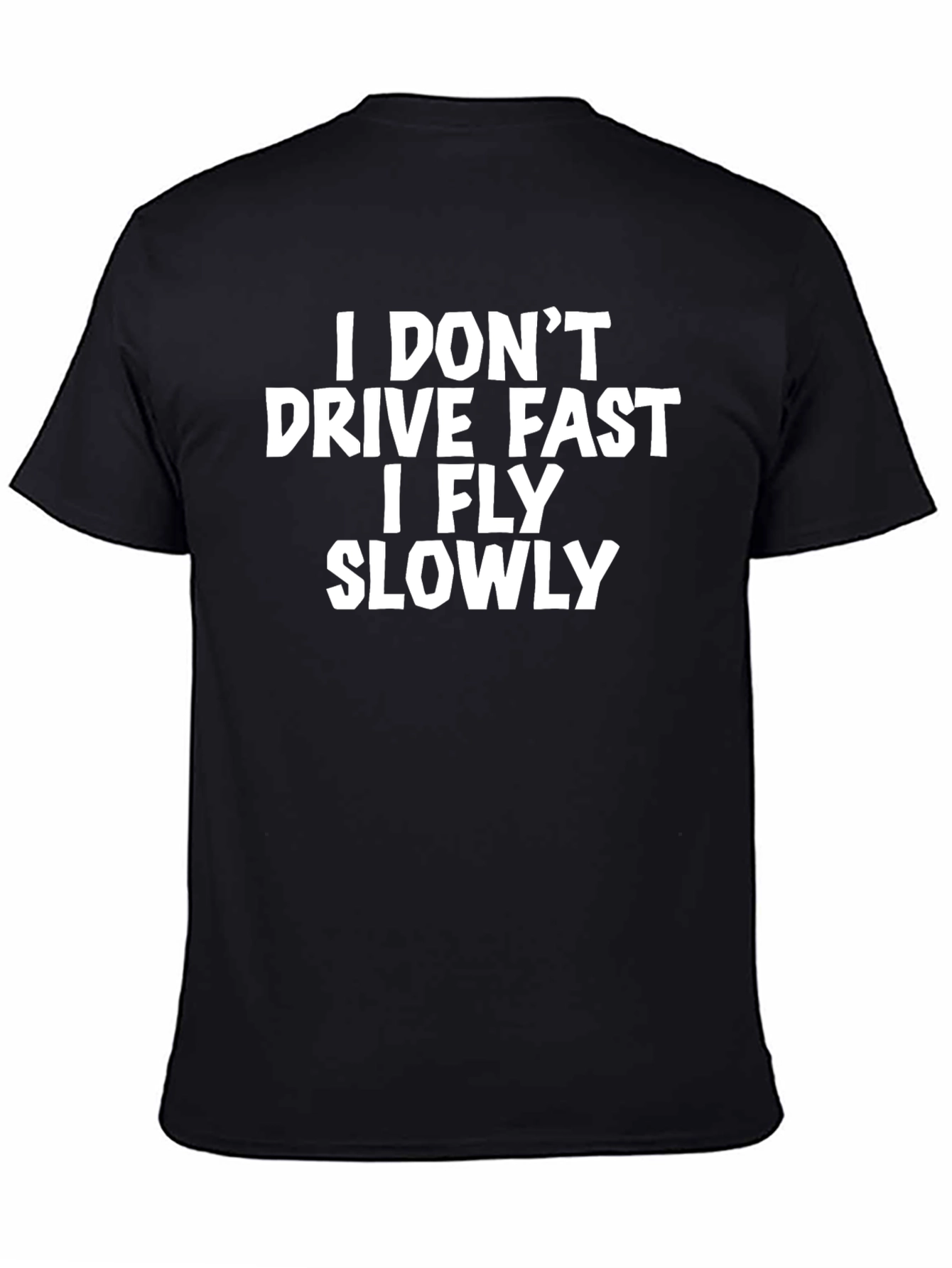 I Dont Drive Fast I Fly Slowly T-Shirt