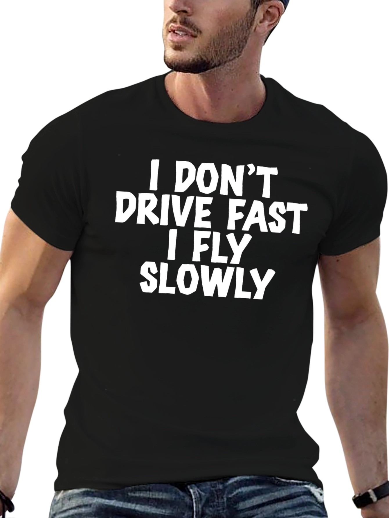 I Dont Drive Fast I Fly Slowly T-Shirt