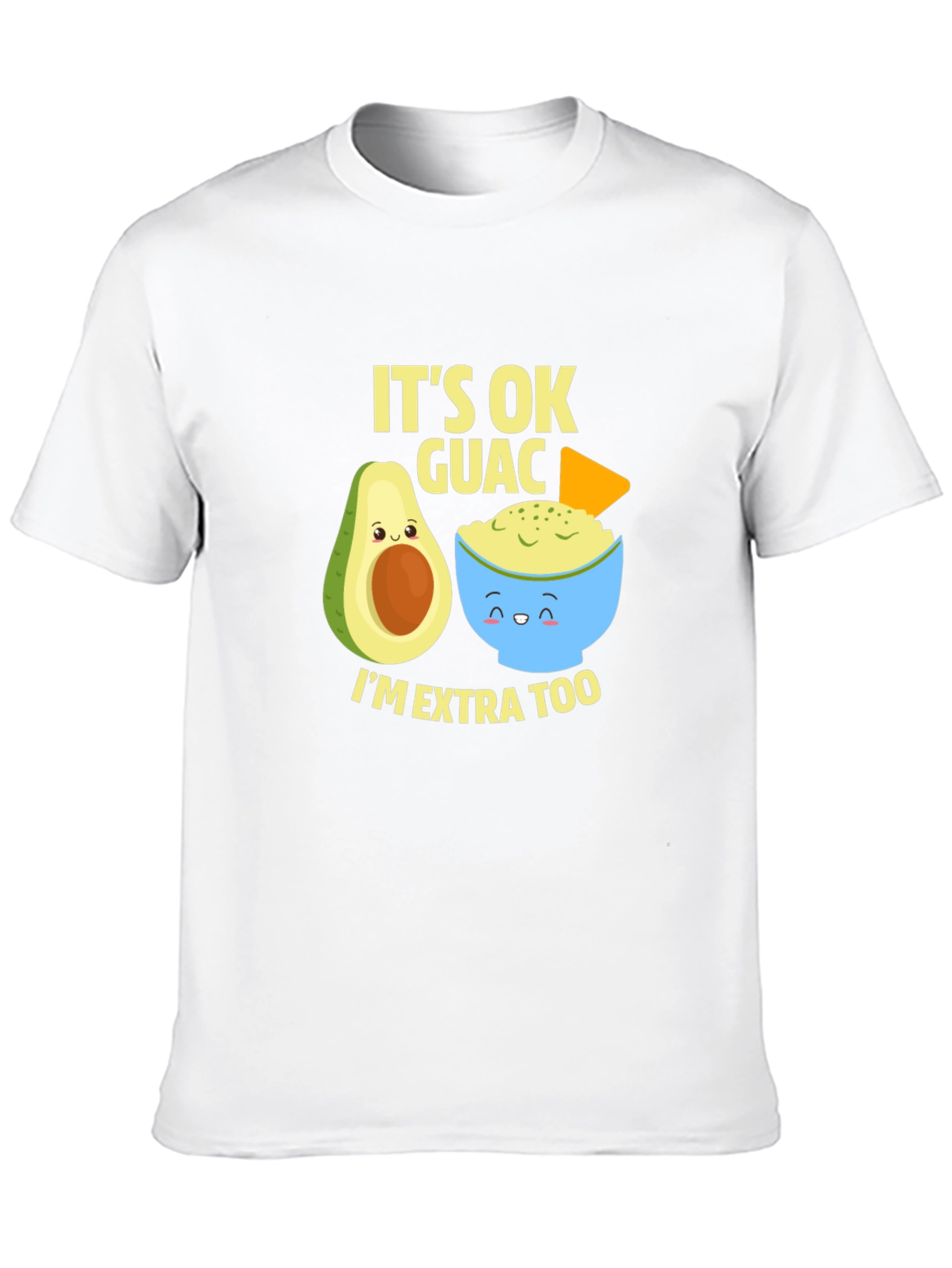 Its Ok Guac Im Extra Too T-Shirt