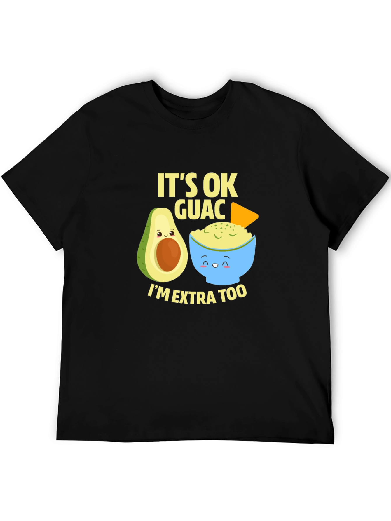 Its Ok Guac Im Extra Too T-Shirt