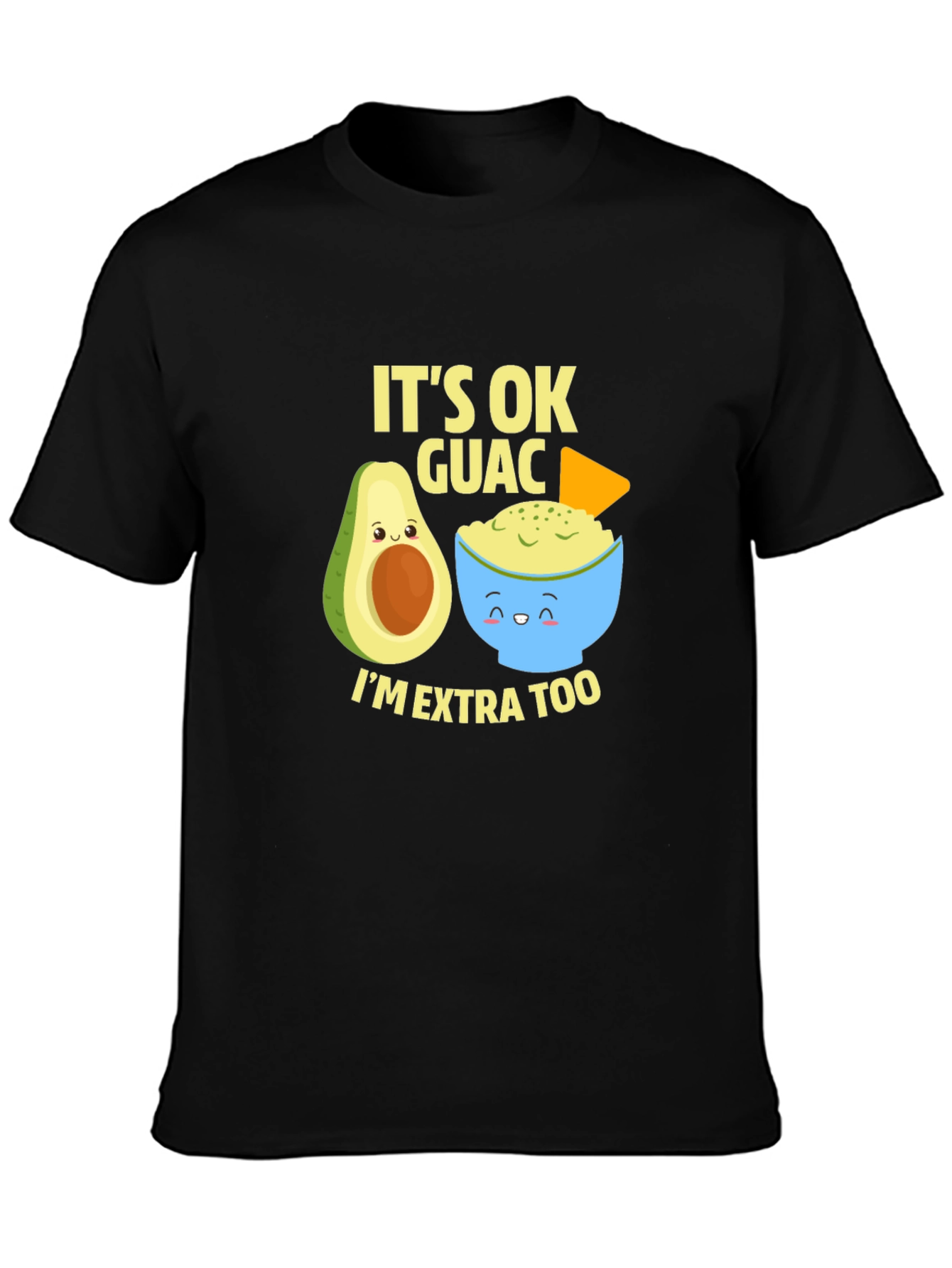 Its Ok Guac Im Extra Too T-Shirt