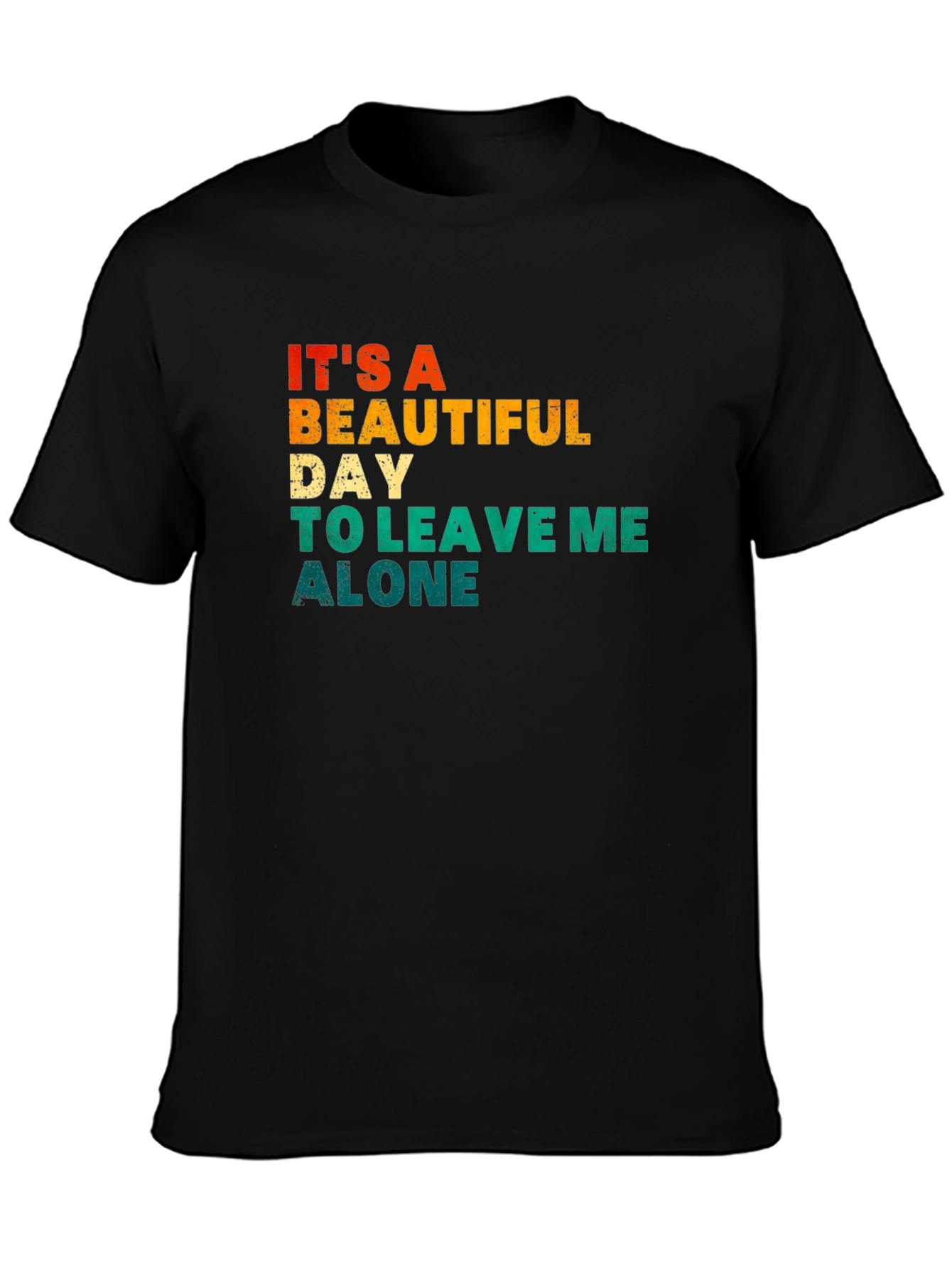 Its a Beautiful Day To Leave Me Alone T-Shirt