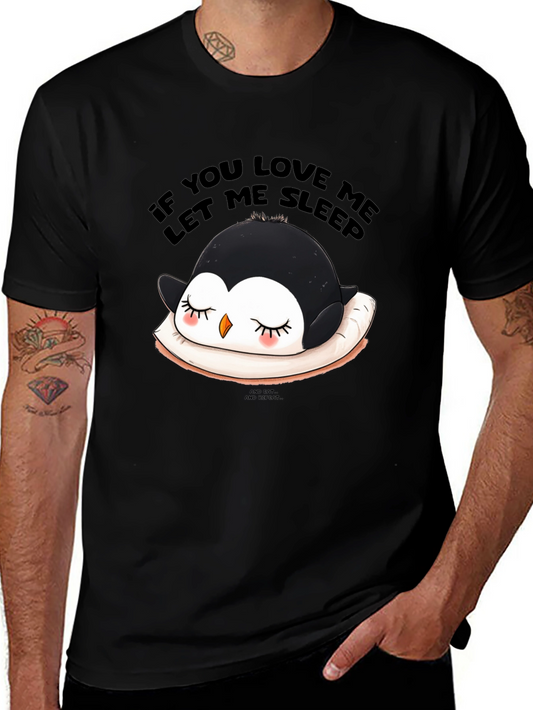 Cute Penguin Sleep T-Shirt - If You Love Me Let Me Sleep!