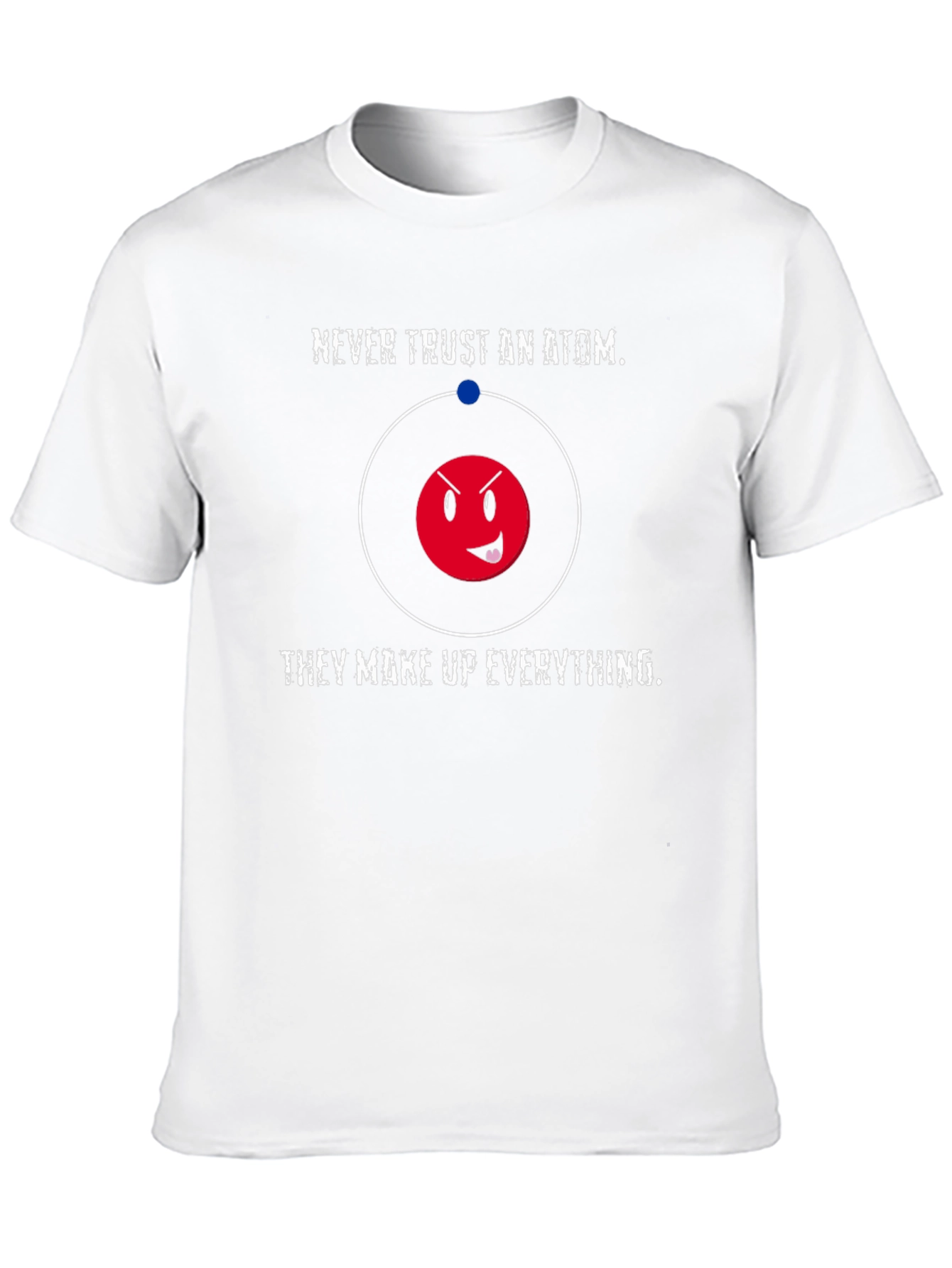 Funny Science T-Shirt - Never Trust an Atom
