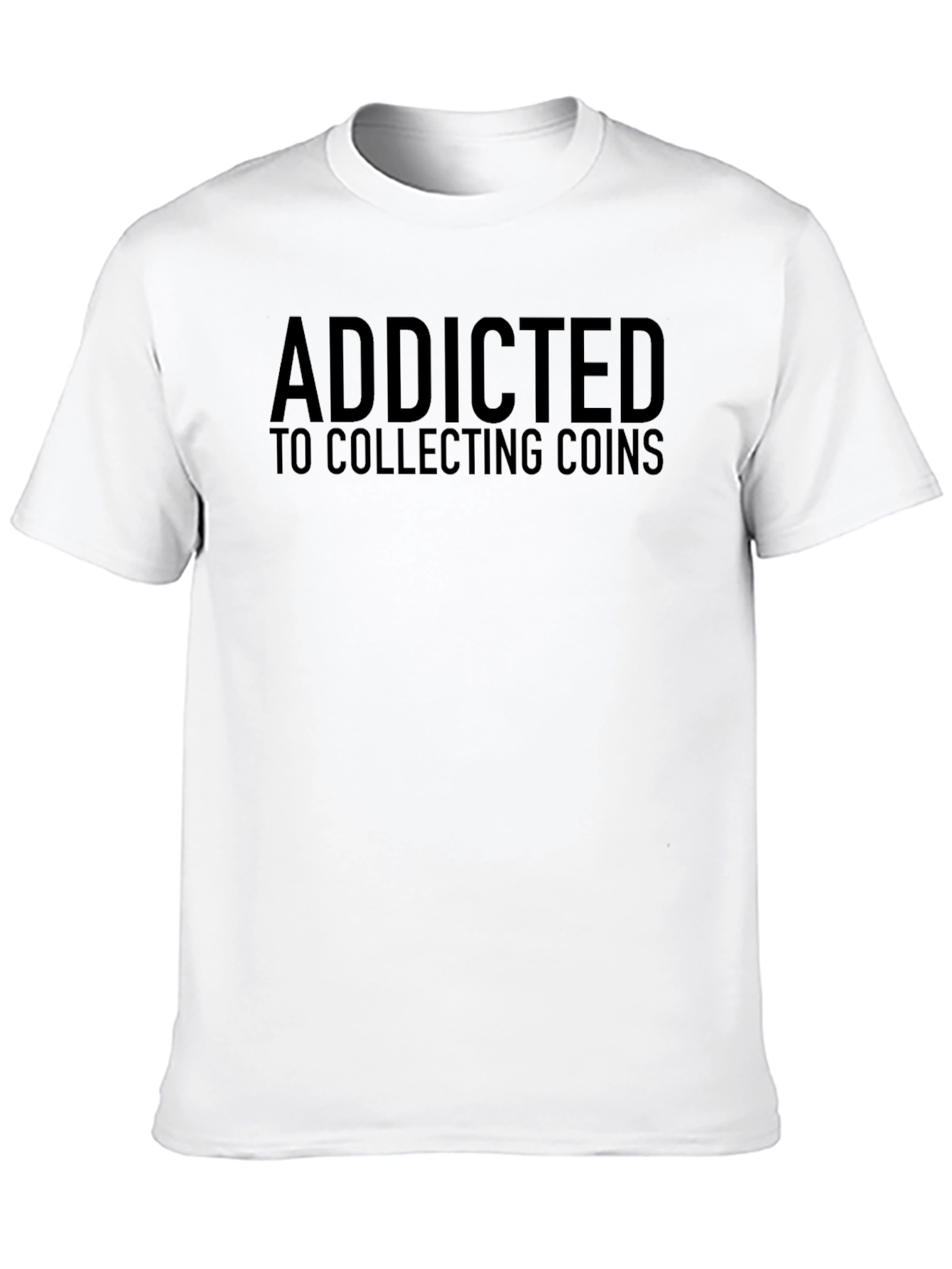 Addicted to Collecting Coins T-Shirt