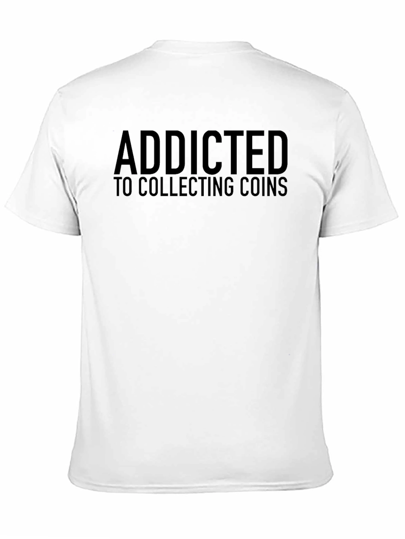 Addicted to Collecting Coins T-Shirt