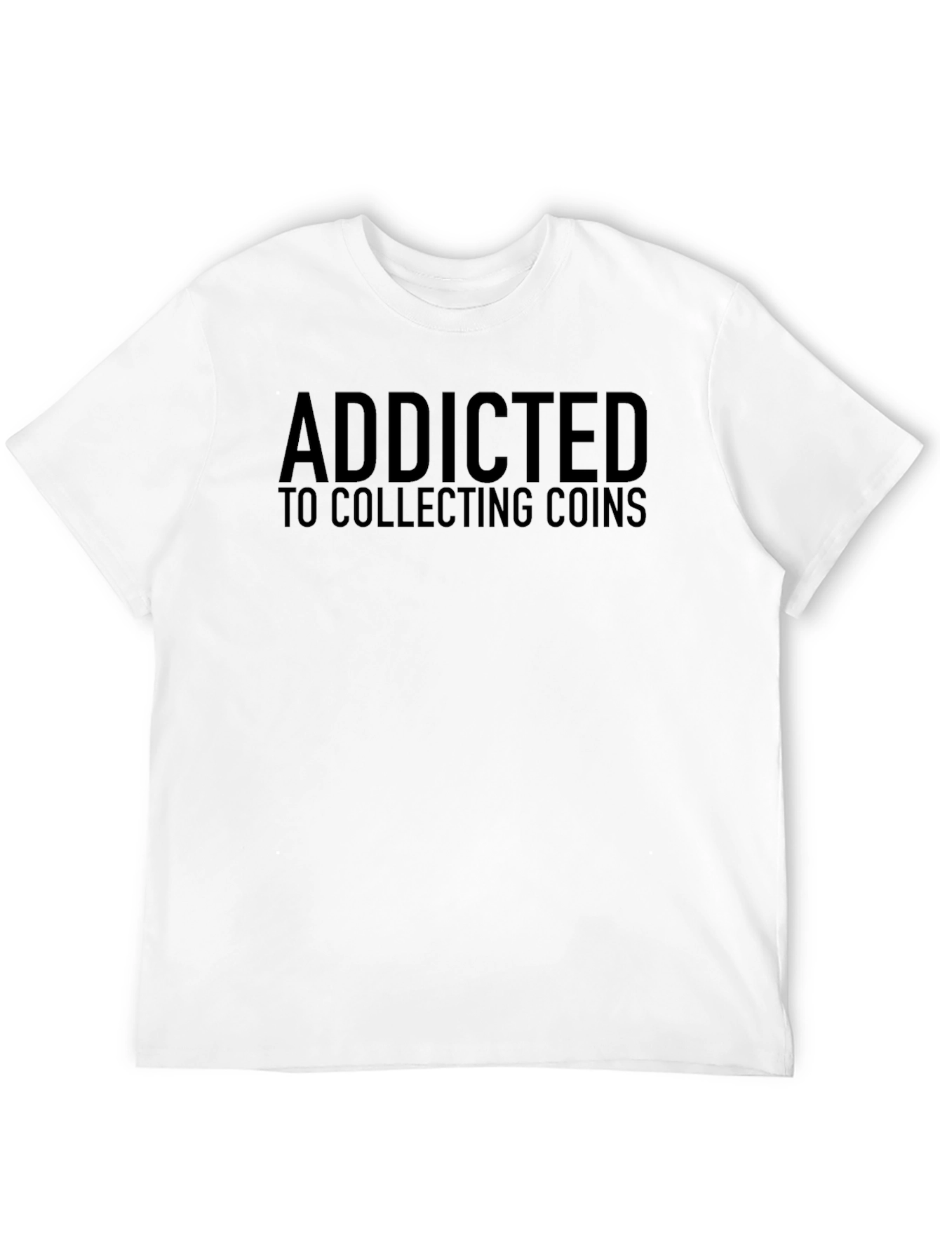 Addicted to Collecting Coins T-Shirt