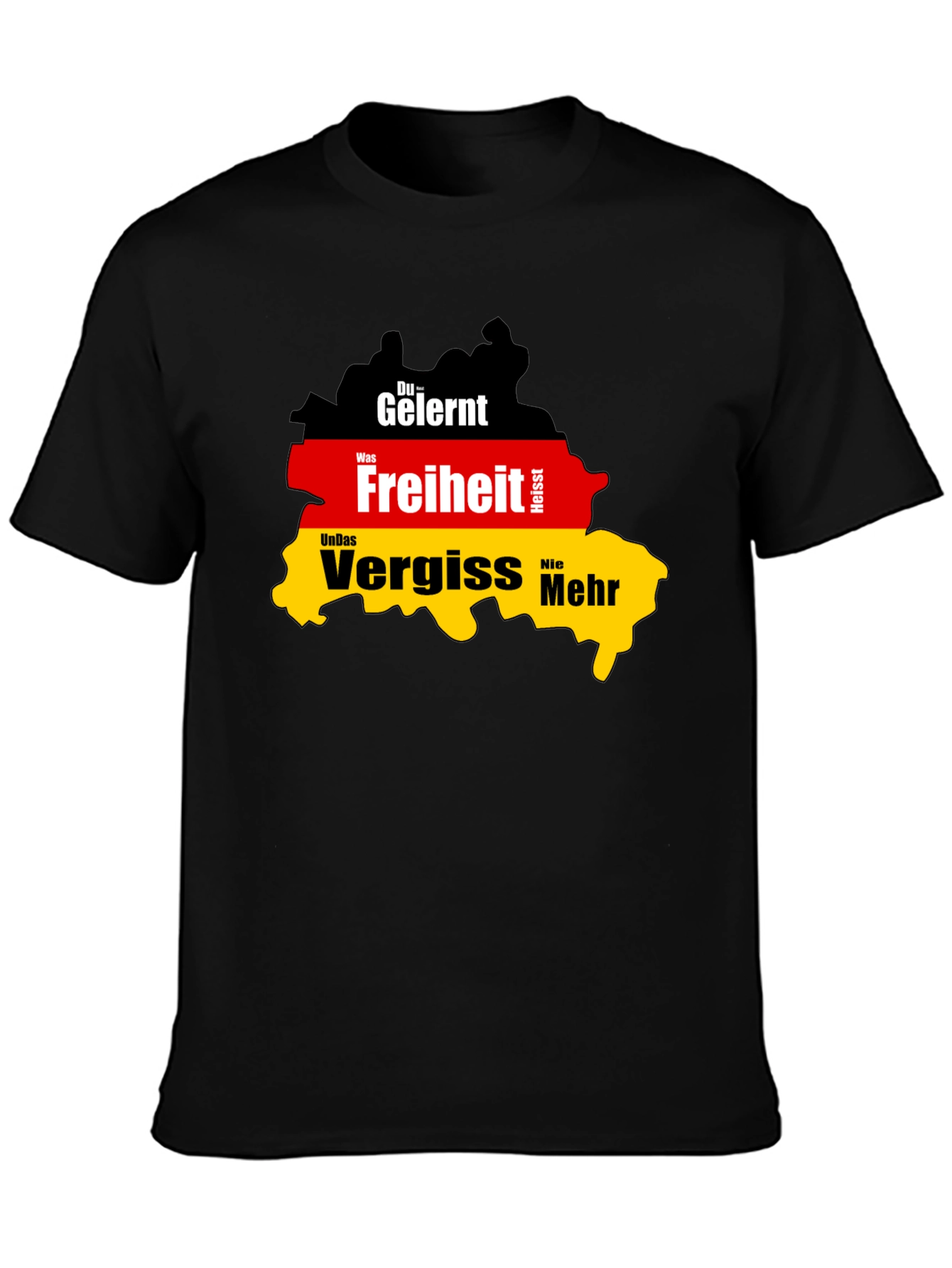 Germany Flag T-Shirt: Du Gelernt Freiheit Vergiss Nie Mehr