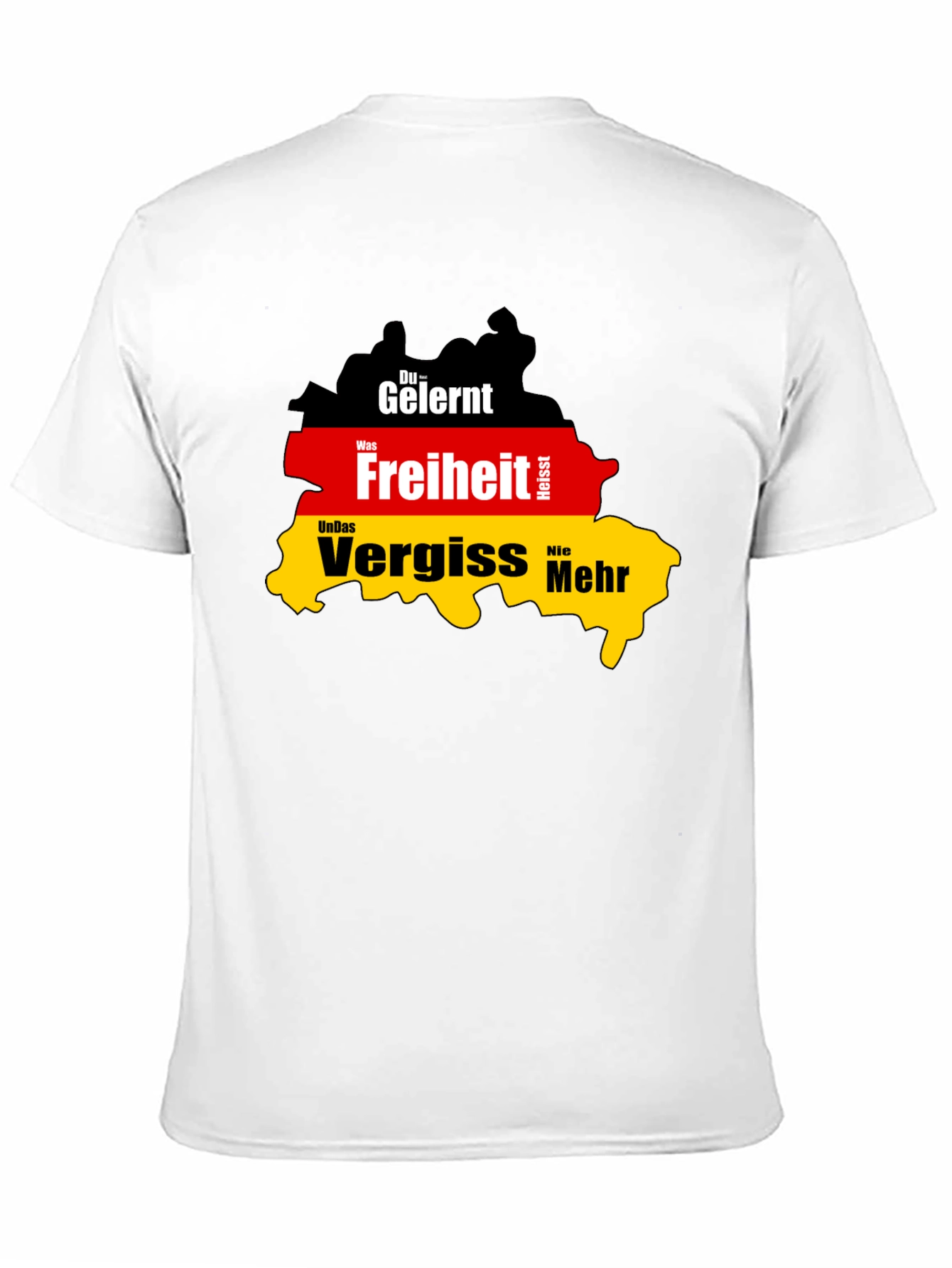 Germany Flag T-Shirt: Du Gelernt Freiheit Vergiss Nie Mehr
