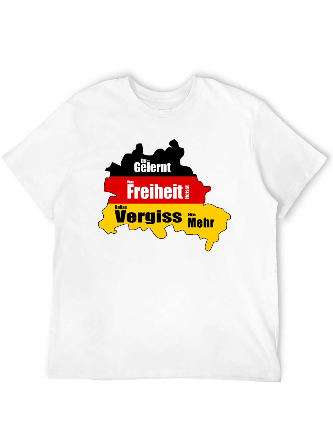 Germany Flag T-Shirt: Du Gelernt Freiheit Vergiss Nie Mehr