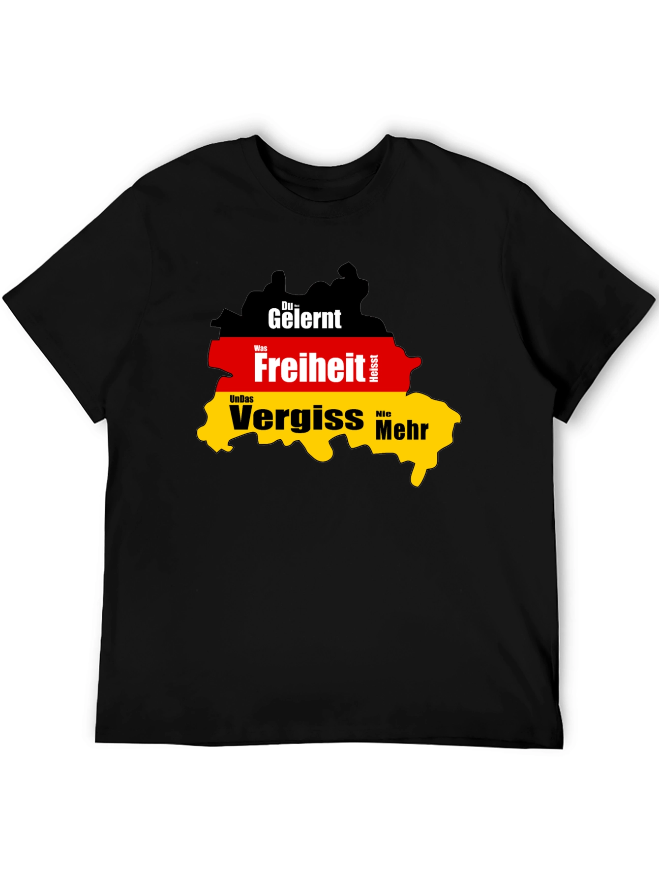 Germany Flag T-Shirt: Du Gelernt Freiheit Vergiss Nie Mehr